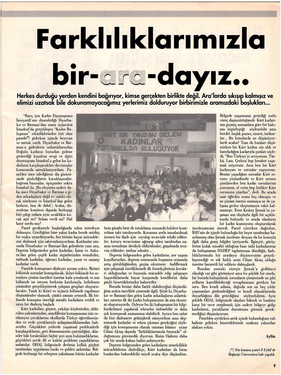 .. "Barış iyiıı Kadın Dayanışması İnisiyatifi nin düzenlediği Diyarbakır ve Batman dan sonra üçüncüsü İstanbul'da gerçekleşen "Kadın Buluşması*' etkinliklerinden biri olan panele(*) giderken içimde