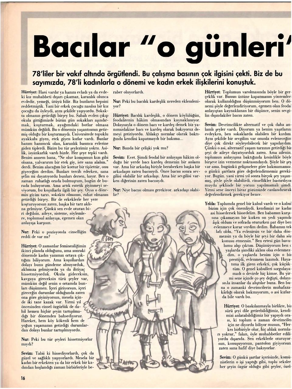 Yani bir erkek çocuğu nasılsa bir kız çocuğu da öyleydi, aynı şekilde yaşıyordu. Sokakta olmanın getirdiği birşey bu.