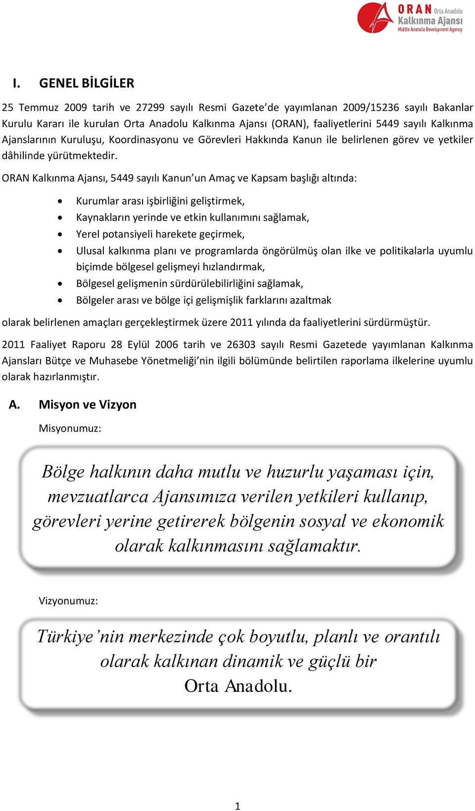 ORAN Kalkınma Ajansı, 5449 sayılı Kanun un Amaç ve Kapsam başlığı altında: Kurumlar arası işbirliğini geliştirmek, Kaynakların yerinde ve etkin kullanımını sağlamak, Yerel potansiyeli harekete