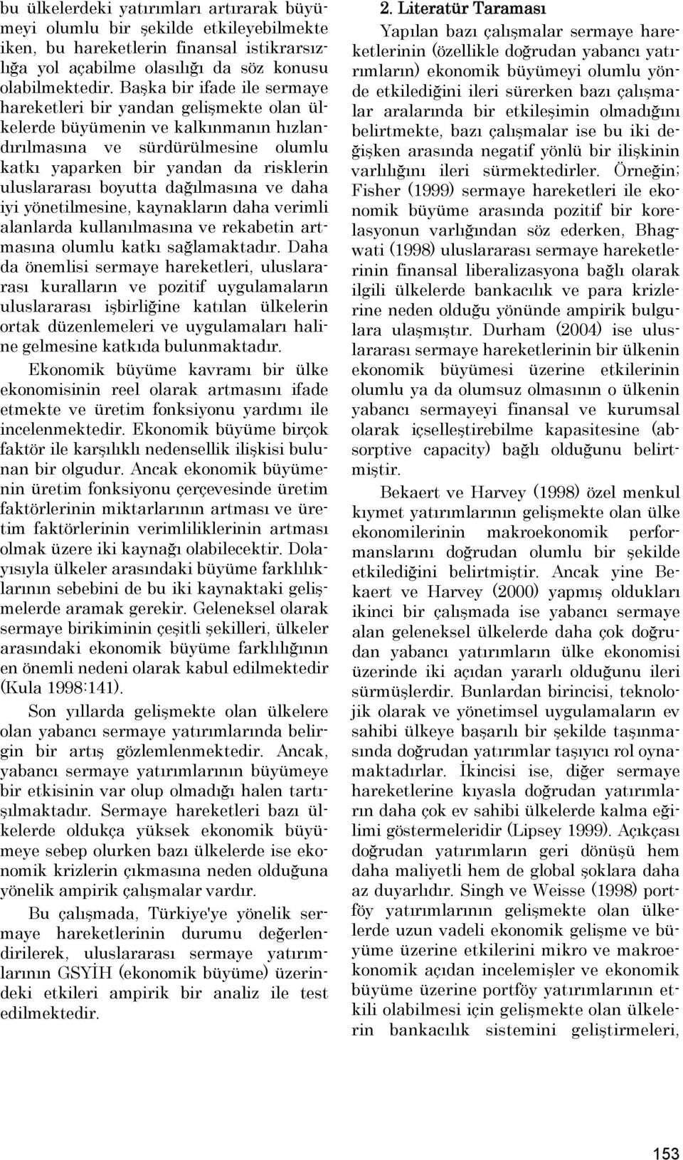 dağılmasına ve daha iyi yöneilmesine, kaynakların daha verimli alanlarda kullanılmasına ve rekabein armasına olumlu kakı sağlamakadır.