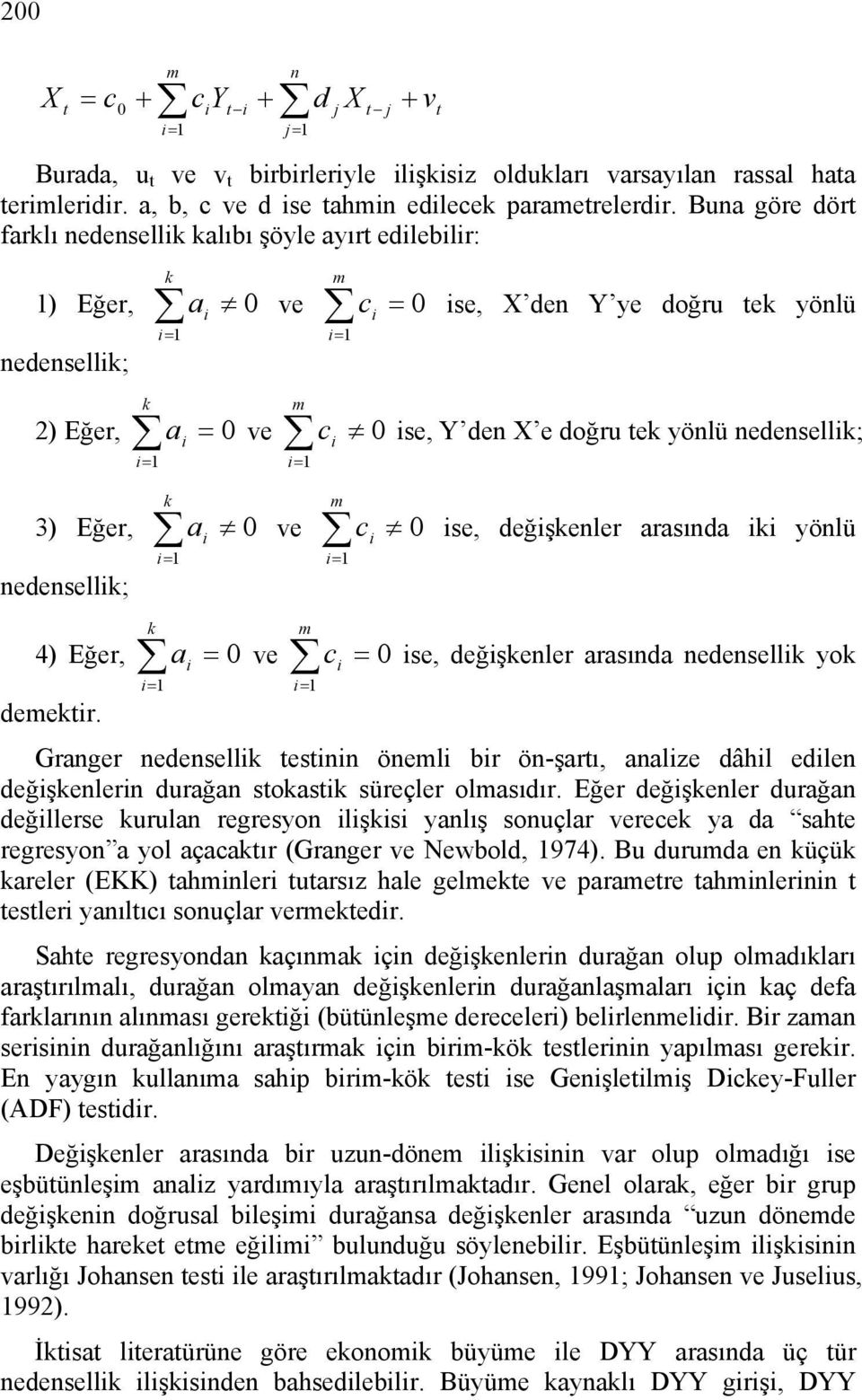 nedensellik; k a i 3) Eğer, nedensellik; m c i 0 ve 0 ise, değişkenler arasında iki yönlü k a i 4) Eğer, demektir.