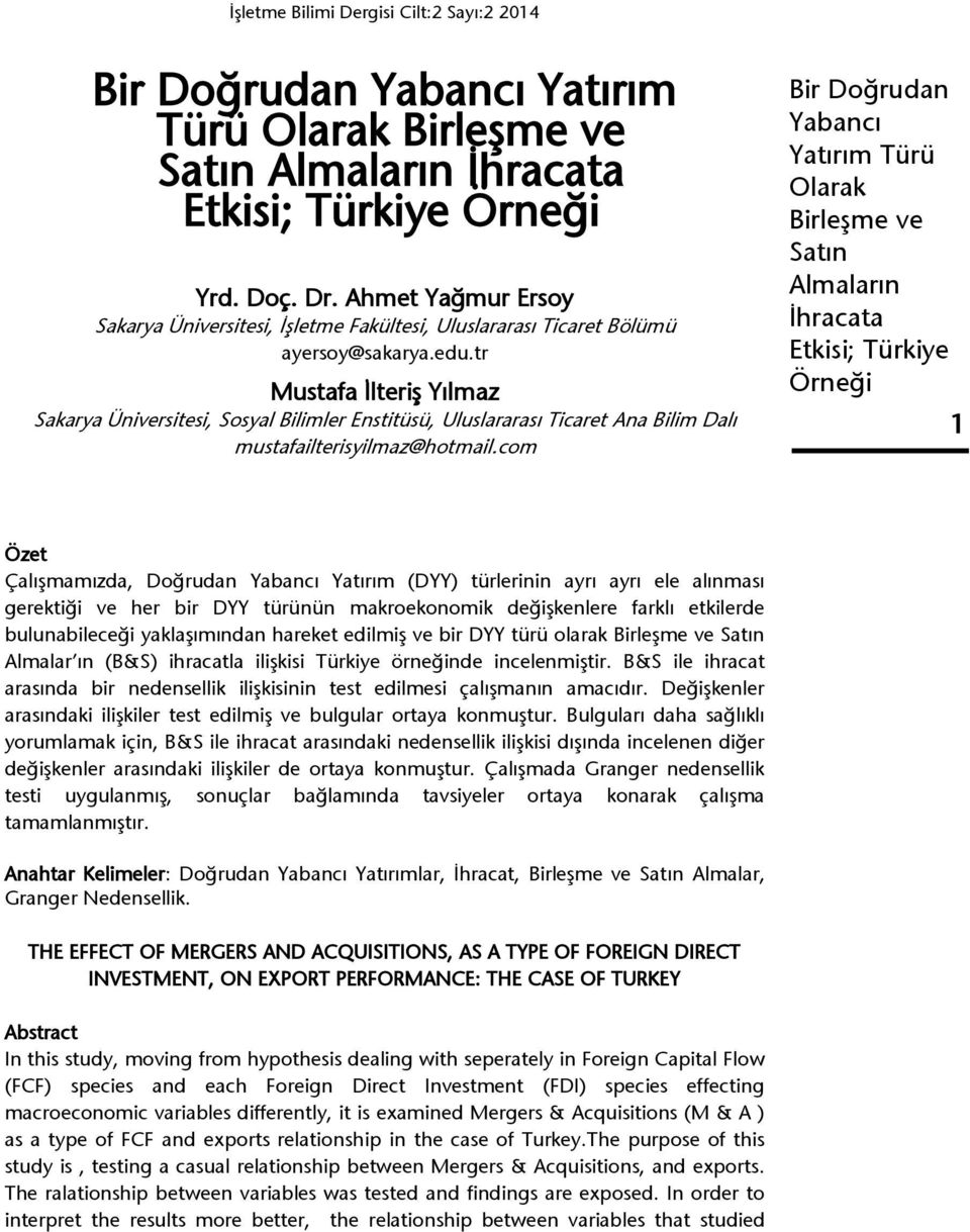 com 1 Özet Çalışmamızda, Doğrudan Yatırım (DYY) türlerinin ayrı ayrı ele alınması gerektiği ve her bir DYY türünün makroekonomik değişkenlere farklı etkilerde bulunabileceği yaklaşımından hareket