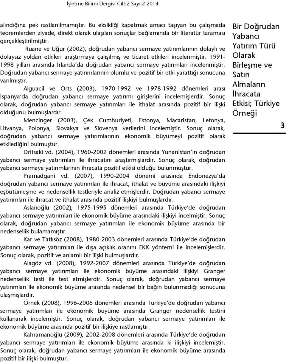 Ruane ve Uğur (00), doğrudan yabancı sermaye yatırımlarının dolaylı ve dolaysız yoldan etkileri araştırmaya çalışılmış ve ticaret etkileri incelenmiştir.