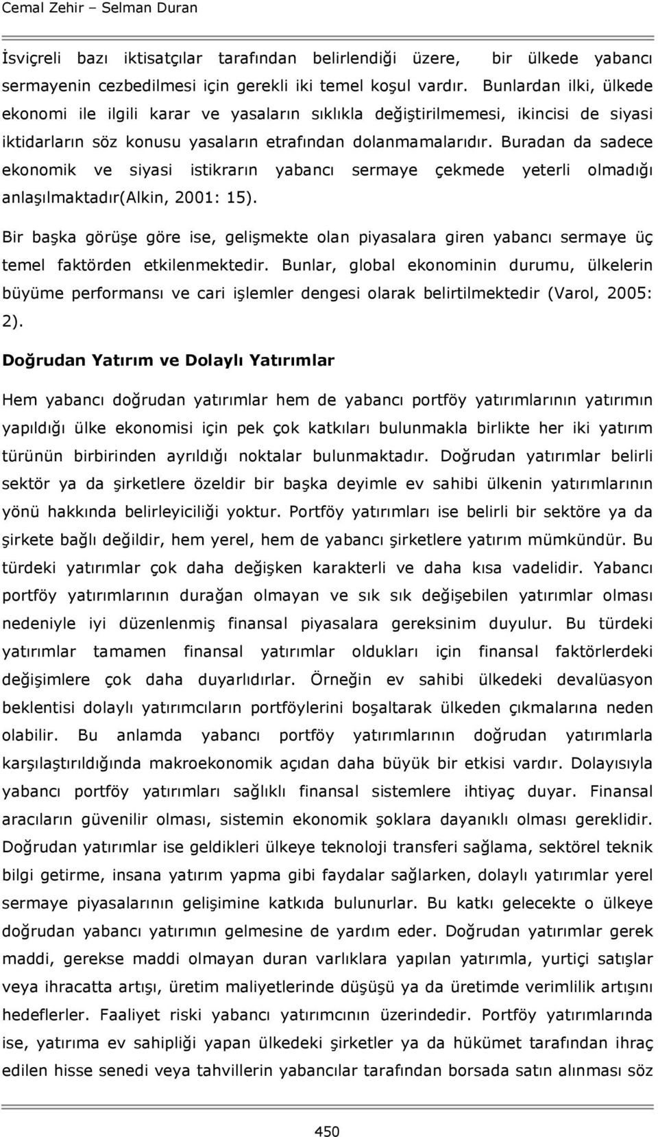 Buradan da sadece ekonomik ve siyasi istikrarın yabancı sermaye çekmede yeterli olmadığı anlaşılmaktadır(alkin, 2001: 15).