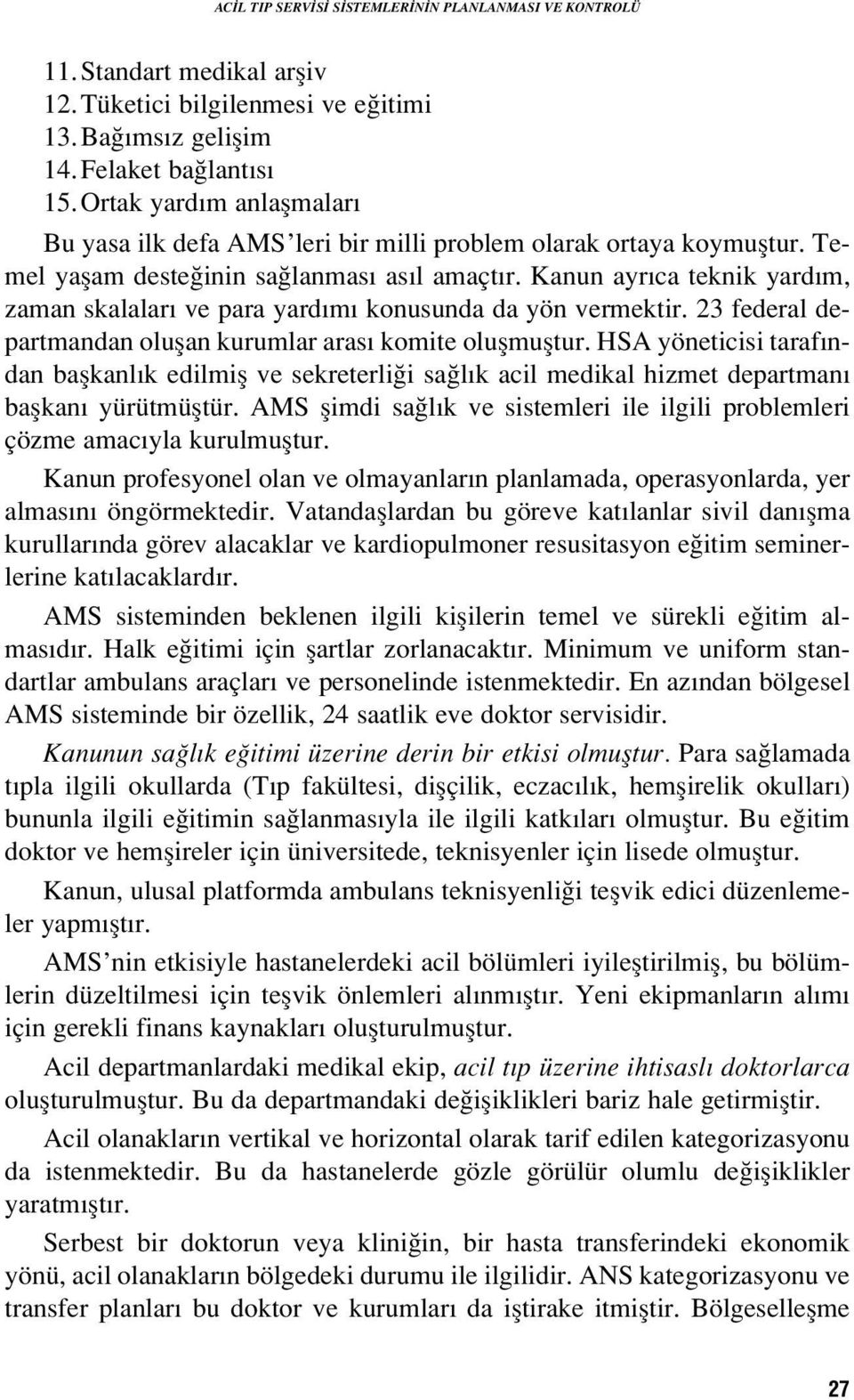 Kanun ayr ca teknik yard m, zaman skalalar ve para yard m konusunda da yön vermektir. 23 federal departmandan oluflan kurumlar aras komite oluflmufltur.