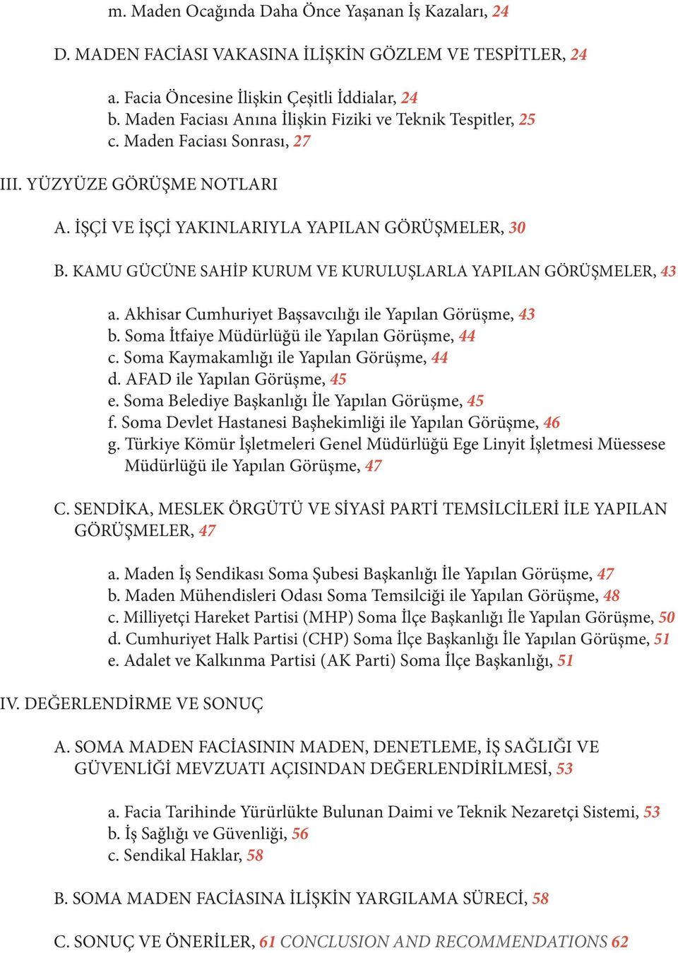 KAMU GÜCÜNE SAHİP KURUM VE KURULUŞLARLA YAPILAN GÖRÜŞMELER, 43 a. Akhisar Cumhuriyet Başsavcılığı ile Yapılan Görüşme, 43 b. Soma İtfaiye Müdürlüğü ile Yapılan Görüşme, 44 c.