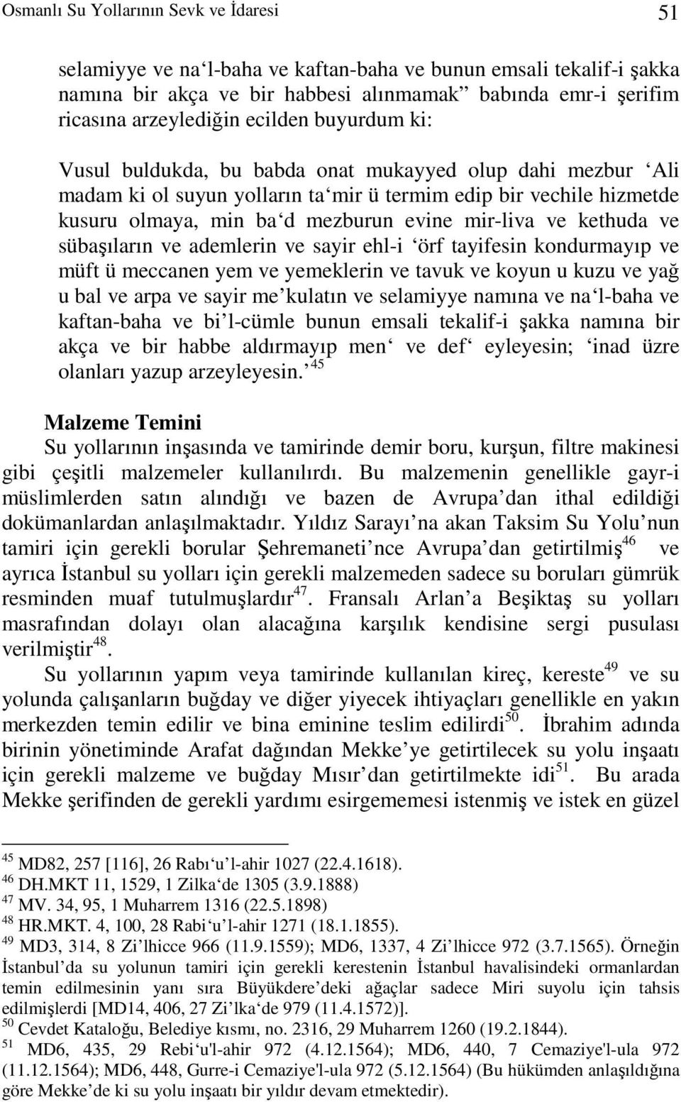 ve kethuda ve sübaşıların ve ademlerin ve sayir ehl-i örf tayifesin kondurmayıp ve müft ü meccanen yem ve yemeklerin ve tavuk ve koyun u kuzu ve yağ u bal ve arpa ve sayir me kulatın ve selamiyye