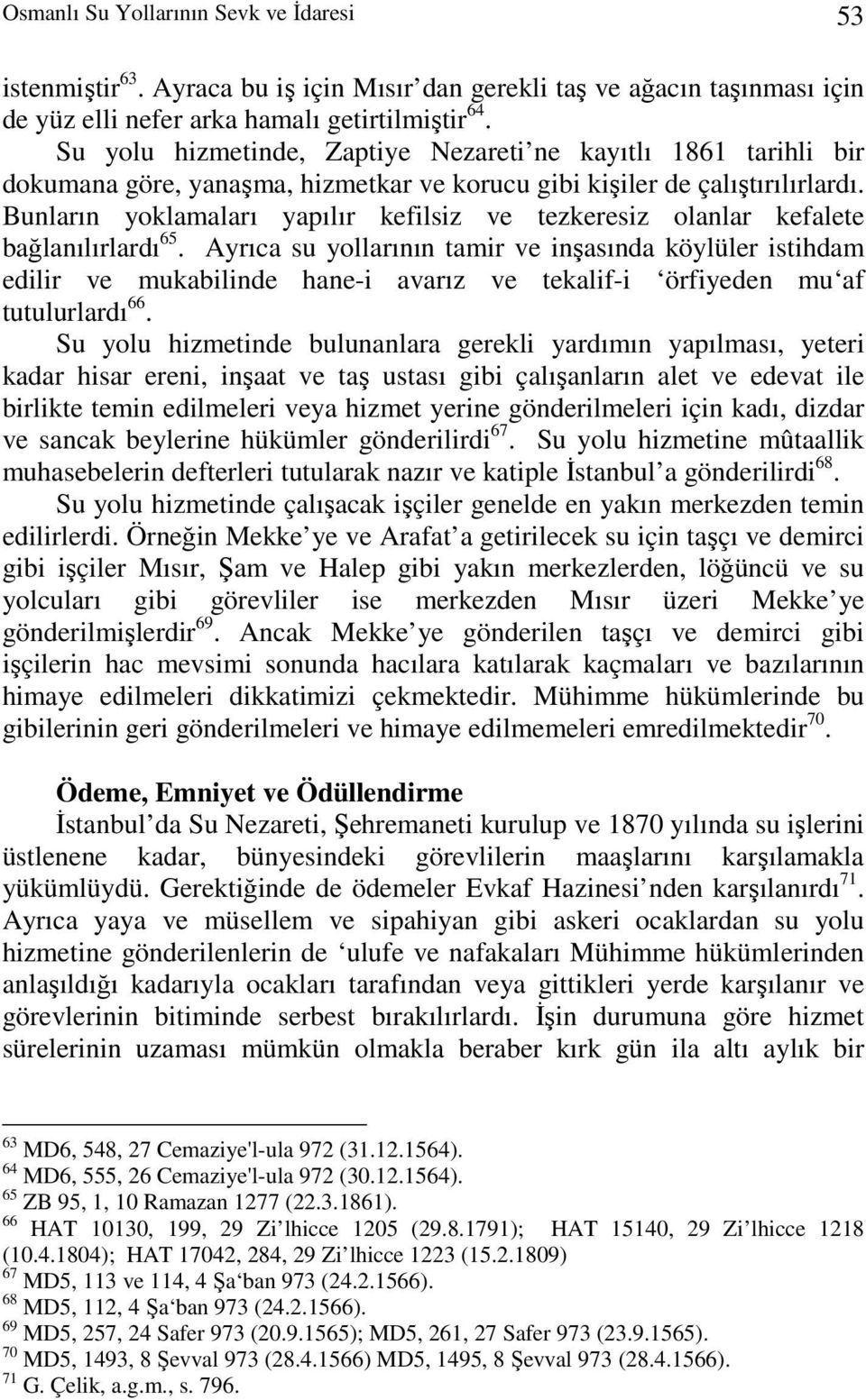 Bunların yoklamaları yapılır kefilsiz ve tezkeresiz olanlar kefalete bağlanılırlardı 65.