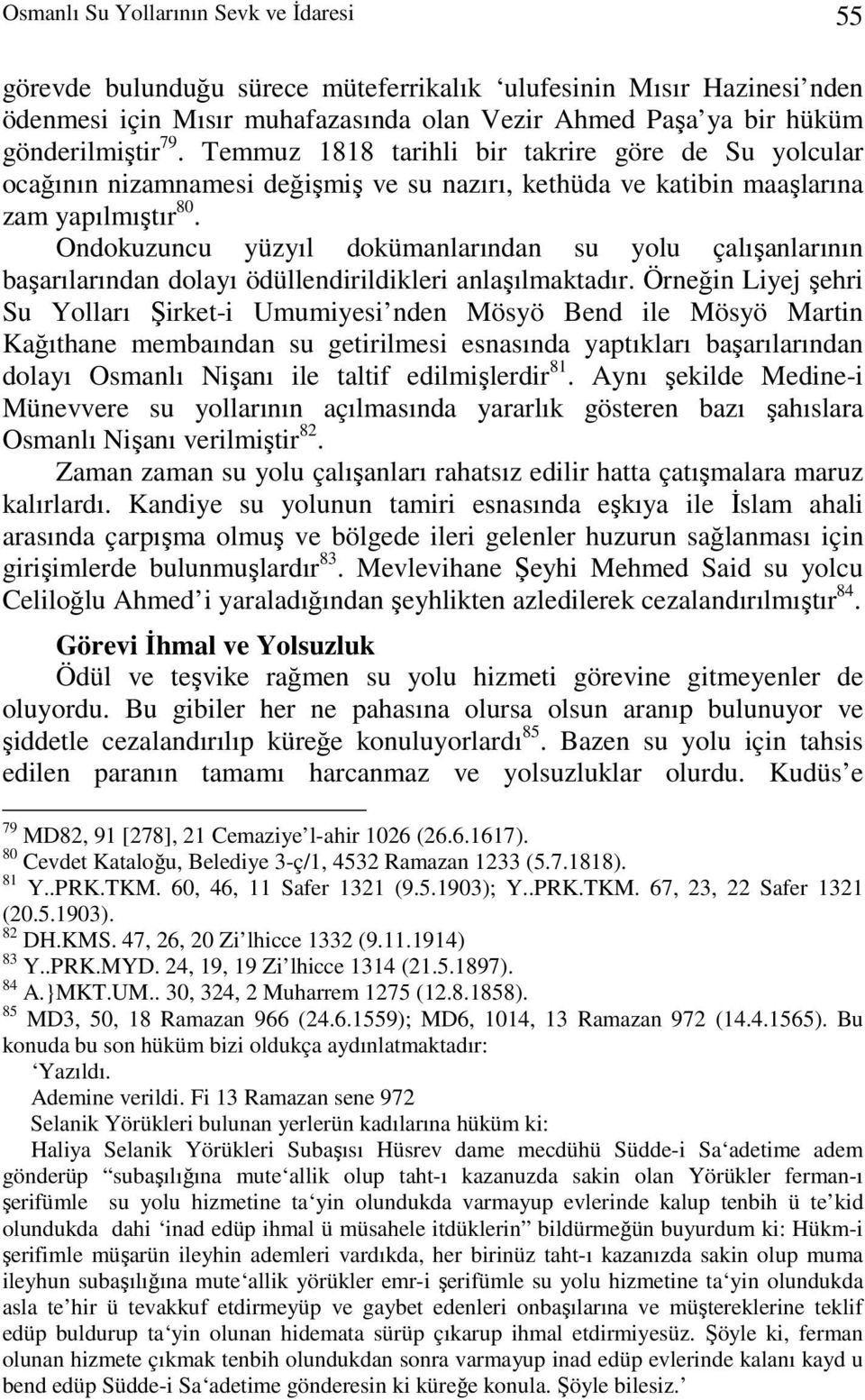 Ondokuzuncu yüzyıl dokümanlarından su yolu çalışanlarının başarılarından dolayı ödüllendirildikleri anlaşılmaktadır.