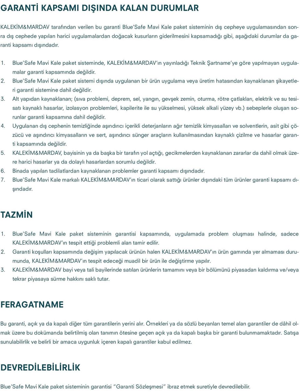 Blue Safe Mavi Kale paket sisteminde, KALEKİM&MARDAV ın yayınladığı Teknik Şartname ye göre yapılmayan uygulamalar garanti kapsamında değildir. 2.