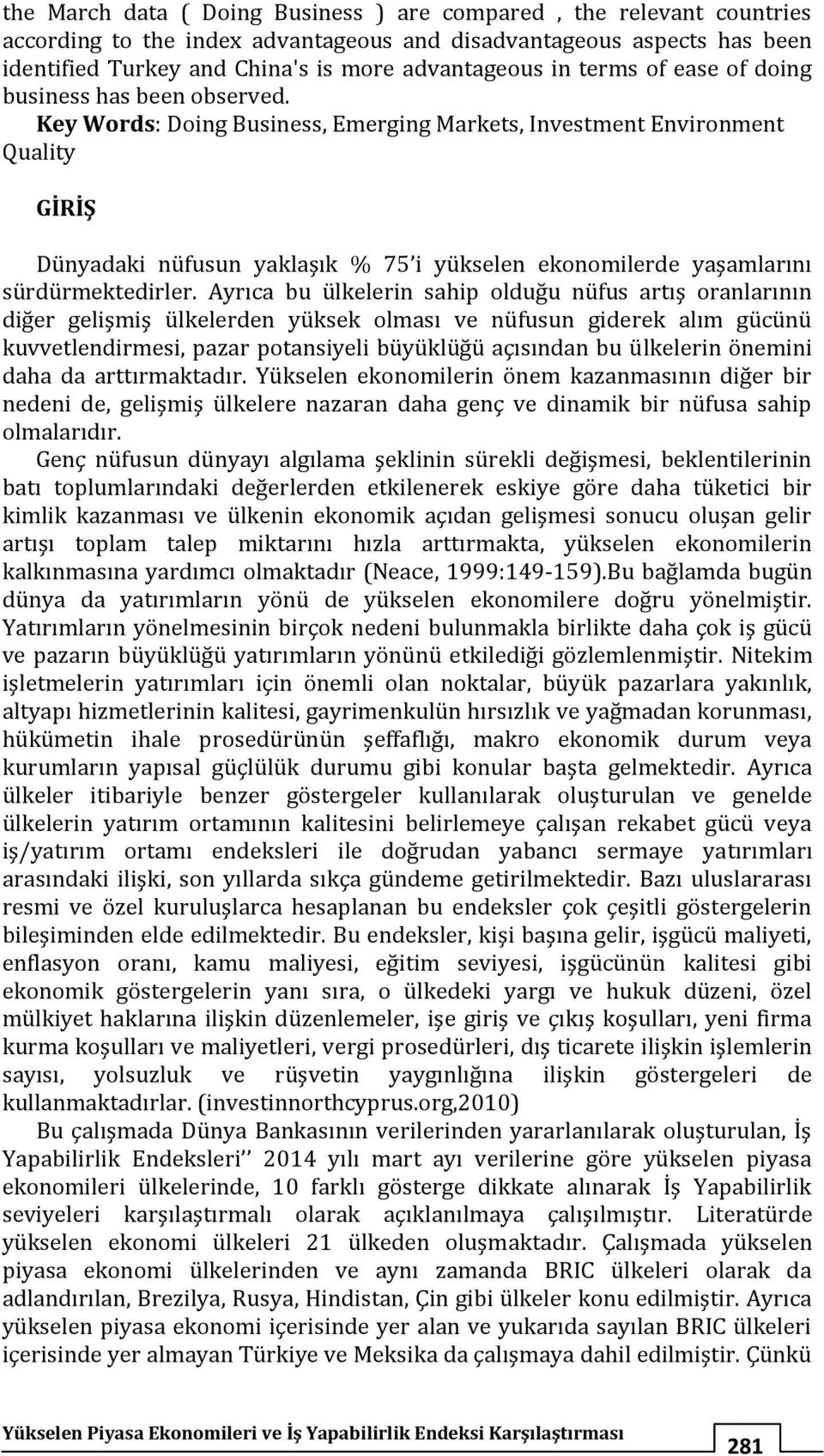 Key Words: Doing Business, Emerging Markets, Investment Environment Quality GİRİŞ Dünyadaki nüfusun yaklaşık % 75 i yükselen ekonomilerde yaşamlarını sürdürmektedirler.