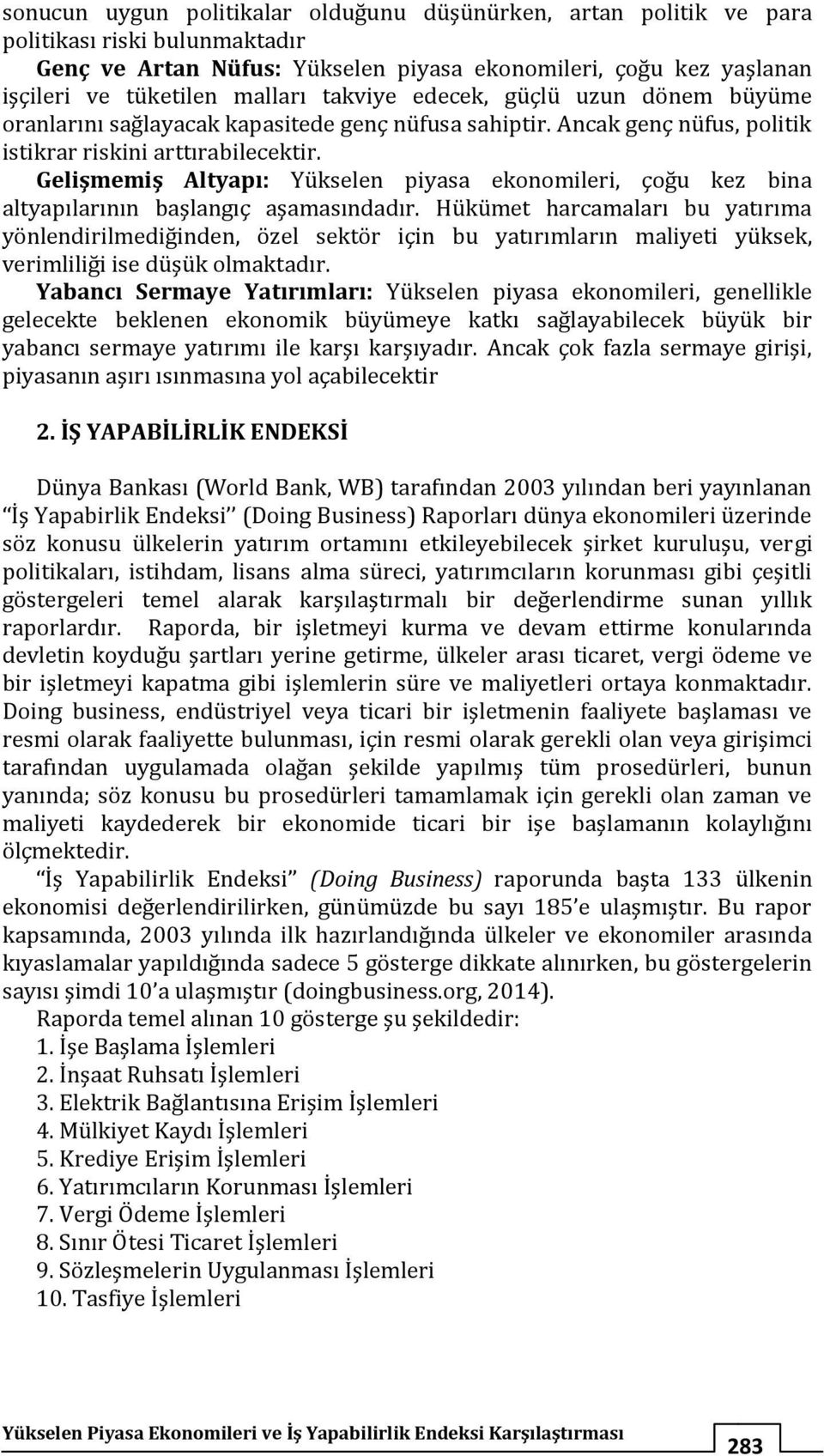 Gelişmemiş Altyapı: Yükselen piyasa ekonomileri, çoğu kez bina altyapılarının başlangıç aşamasındadır.