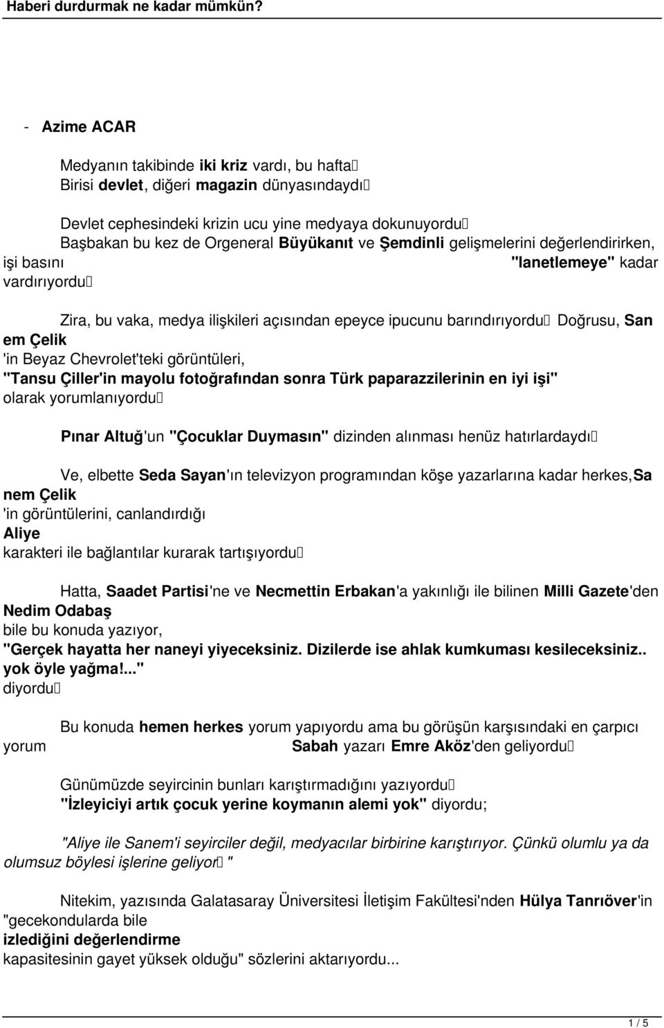 Chevrolet'teki görüntüleri, "Tansu Çiller'in mayolu fotoğrafından sonra Türk paparazzilerinin en iyi işi" olarak yorumlanıyordu Pınar Altuğ'un "Çocuklar Duymasın" dizinden alınması henüz