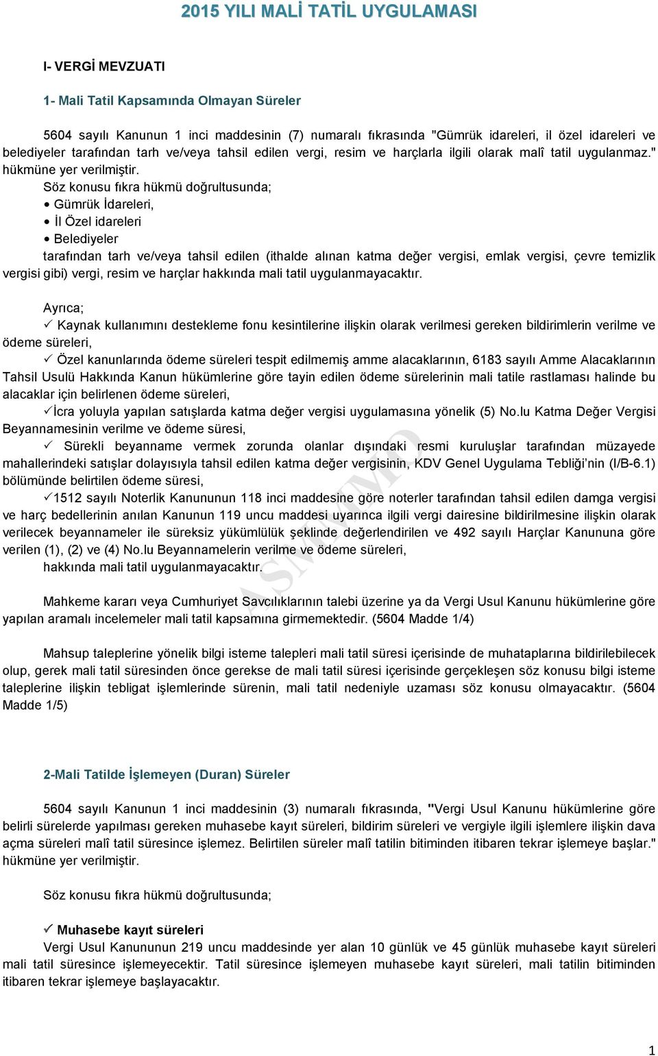 Söz konusu fıkra hükmü doğrultusunda; Gümrük İdareleri, İl Özel idareleri Belediyeler tarafından tarh ve/veya tahsil edilen (ithalde alınan katma değer vergisi, emlak vergisi, çevre temizlik vergisi