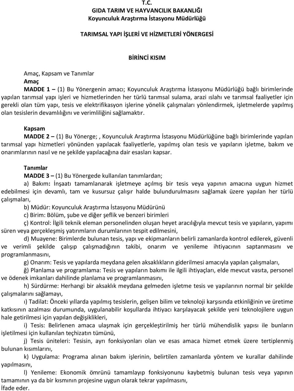 yapı, tesis ve elektrifikasyon işlerine yönelik çalışmaları yönlendirmek, işletmelerde yapılmış olan tesislerin devamlılığını ve verimliliğini sağlamaktır.