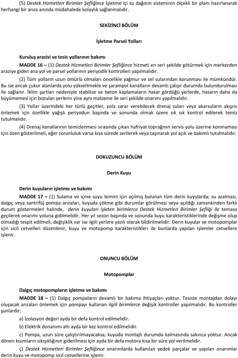 yol ve parsel yollarının periyodik kontrolleri yapılmalıdır. (2) Tüm yolların uzun ömürlü olmaları öncelikle yağmur ve sel sularından korunması ile mümkündür.