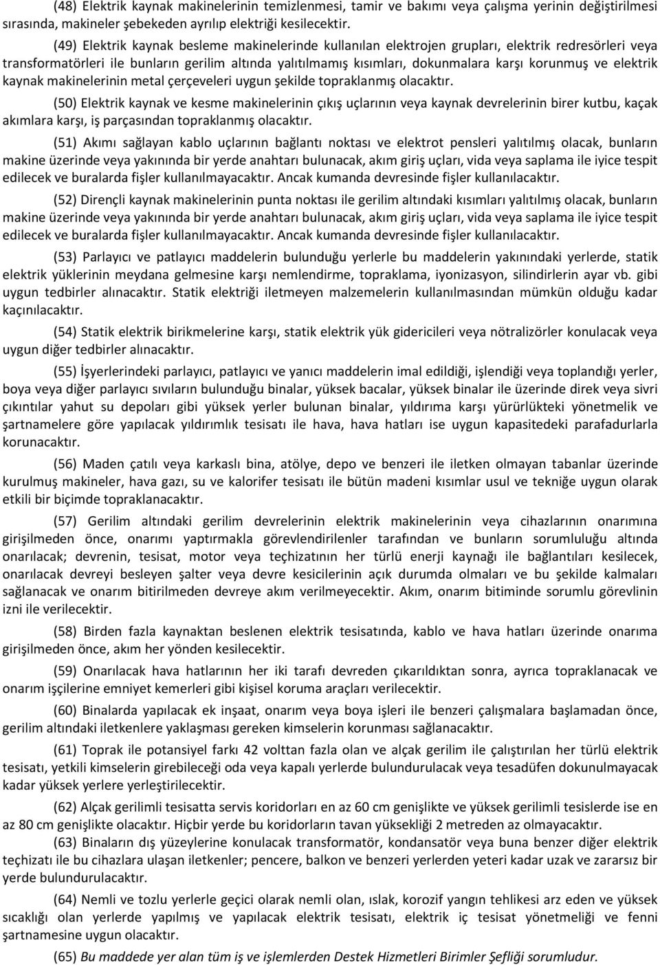 ve elektrik kaynak makinelerinin metal çerçeveleri uygun şekilde topraklanmış olacaktır.