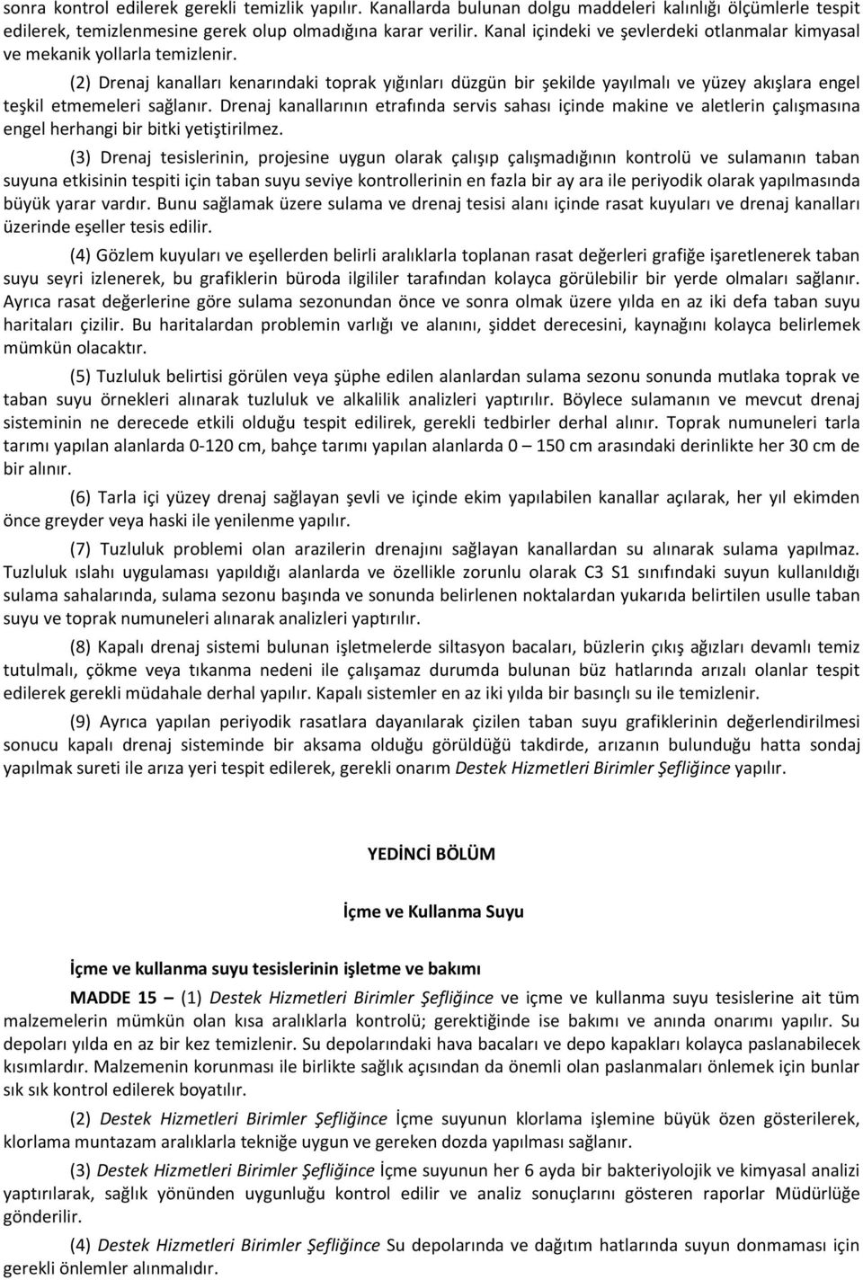 (2) Drenaj kanalları kenarındaki toprak yığınları düzgün bir şekilde yayılmalı ve yüzey akışlara engel teşkil etmemeleri sağlanır.