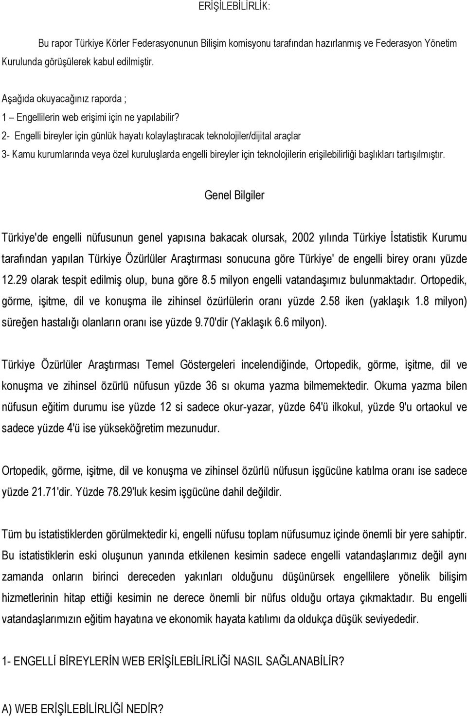 2- Engelli bireyler için günlük hayatı kolaylaştıracak teknolojiler/dijital araçlar 3- Kamu kurumlarında veya özel kuruluşlarda engelli bireyler için teknolojilerin erişilebilirliği başlıkları