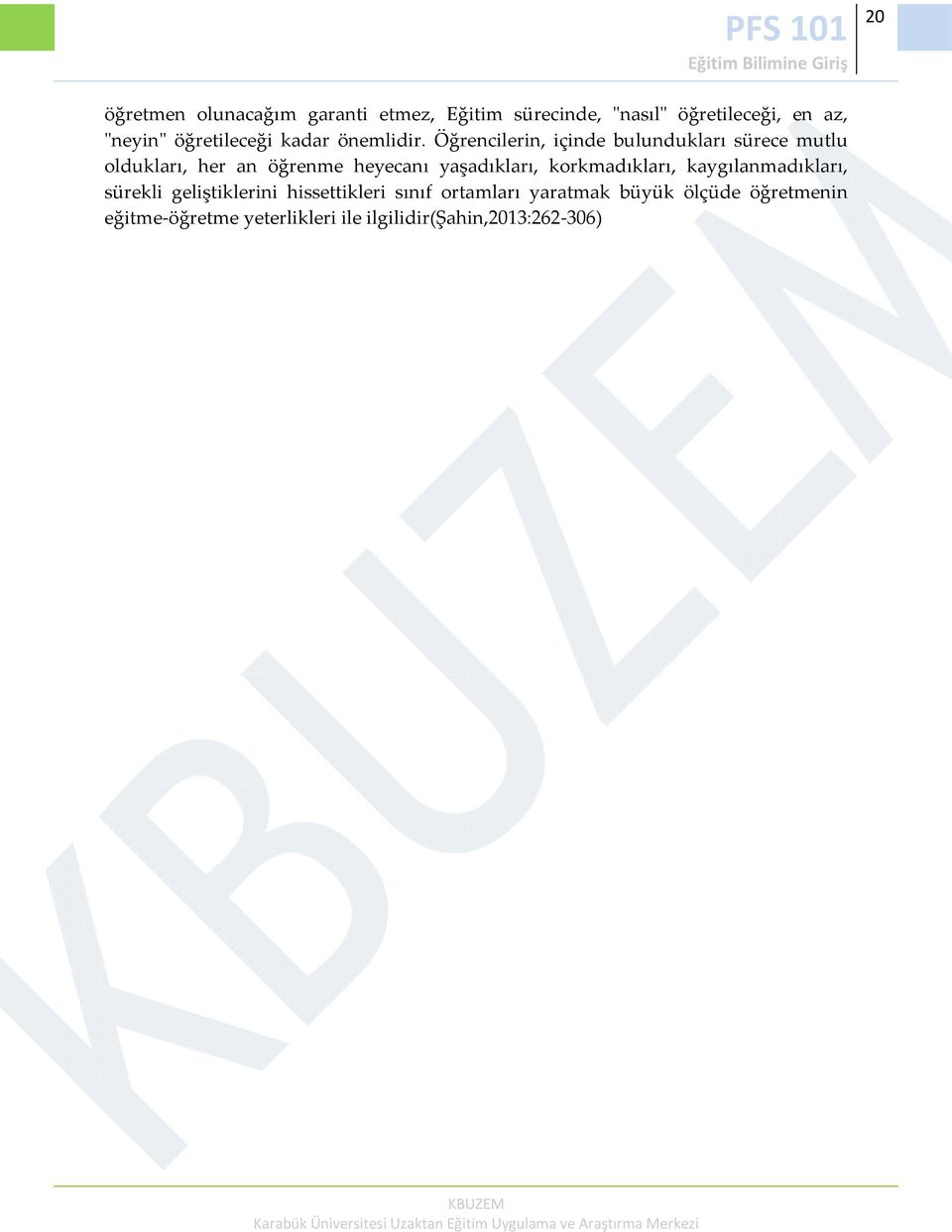 Öğrencilerin, içinde bulundukları sürece mutlu oldukları, her an öğrenme heyecanı yaşadıkları,