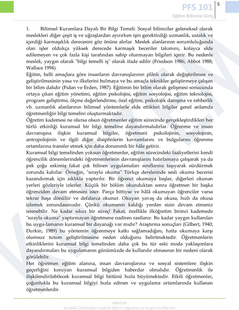 Meslek alanlarının sorumluluğunda olan işler oldukça yüksek derecede karmaşık beceriler takımını, kolayca elde edilemeyen ve çok fazla kişi tarafından sahip olunmayan bilgileri içerir.