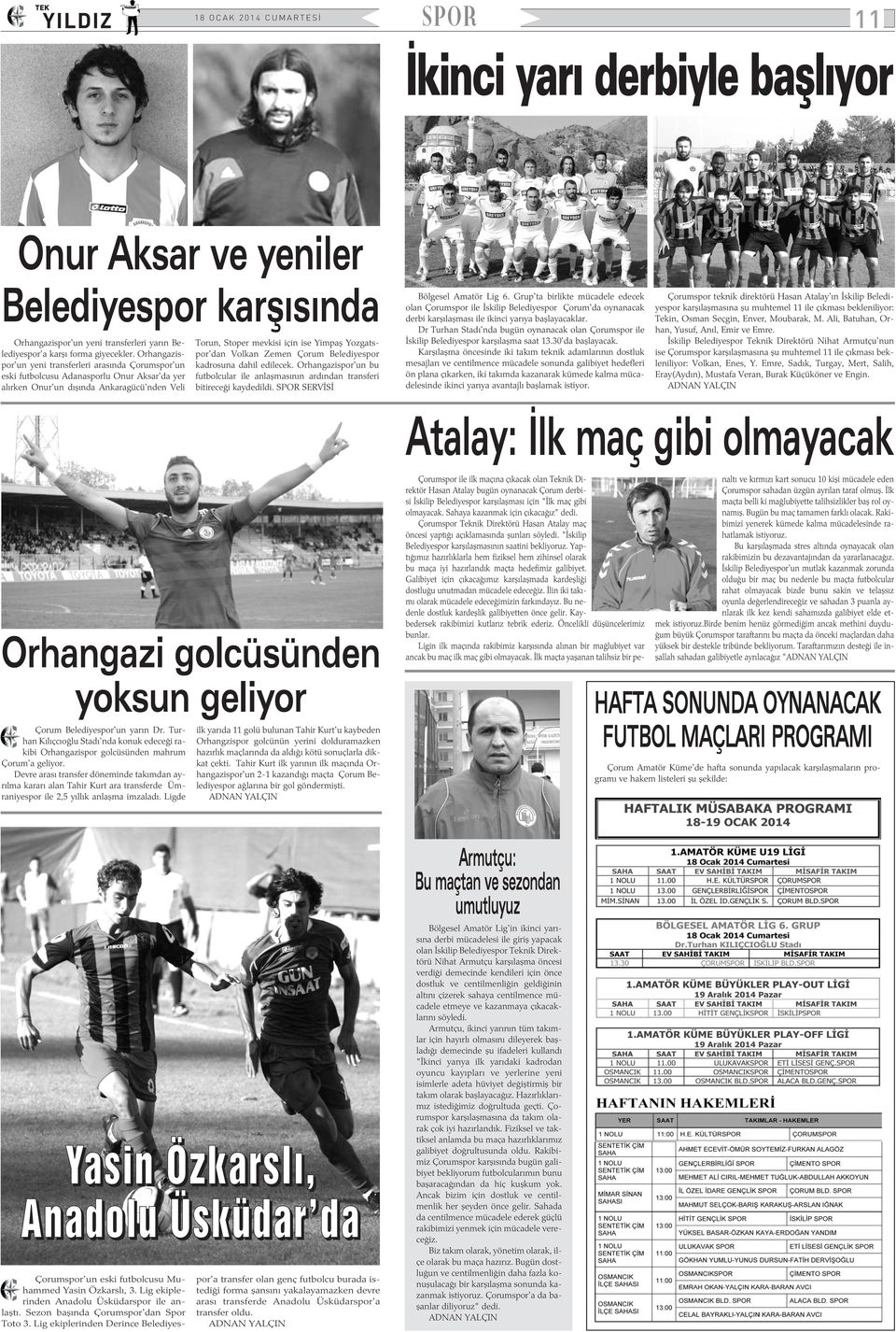 Yozgatspor'dan Volkan Zemen Çorum Belediyespor kadrosuna dahil edilecek. Orhangazispor'un bu futbolcular ile anlaþmasýnýn ardýndan transferi bitireceði kaydedildi. SPOR SERVÝSÝ Bölgesel Amatör Lig 6.