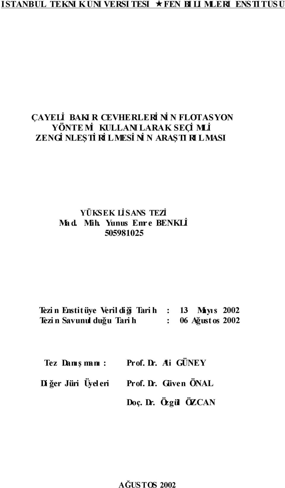 Yunus Emre BENKLĠ 505981025 Tezi n Enstitüye Veril diği Tari h : 13 Mayıs 2002 Tezi n Savunul duğu Tari h :