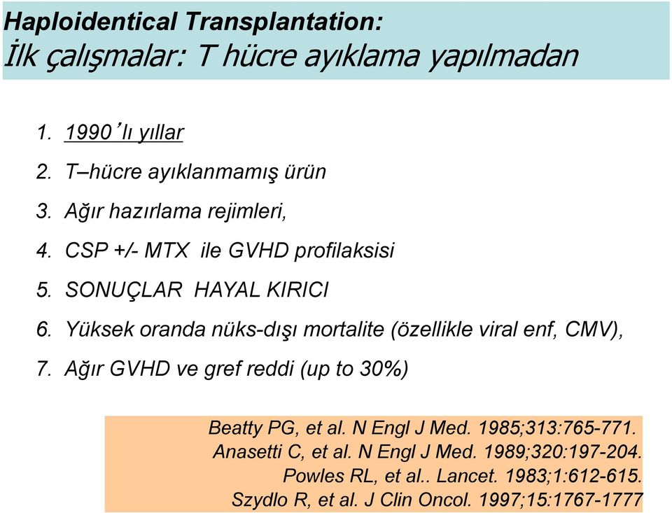 Yüksek oranda nüks-dışı mortalite (özellikle viral enf, CMV), 7. Ağır GVHD ve gref reddi (up to 30%) Beatty PG, et al.