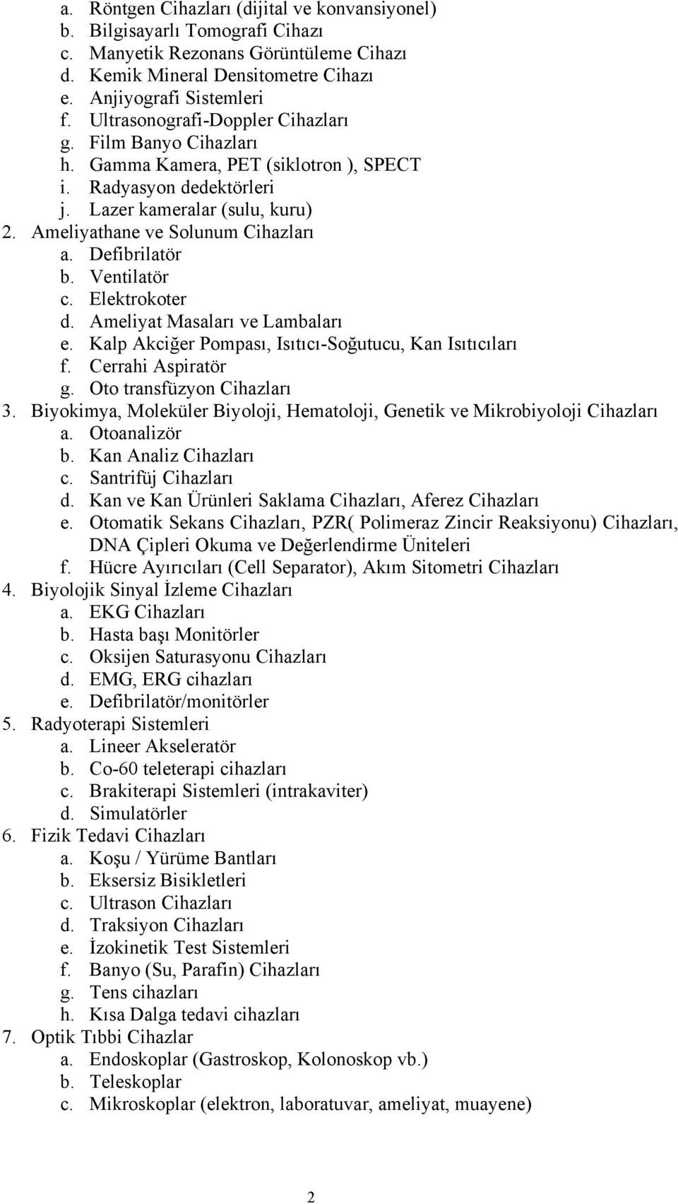 Defibrilatör b. Ventilatör c. Elektrokoter d. Ameliyat Masaları ve Lambaları e. Kalp Akciğer Pompası, Isıtıcı-Soğutucu, Kan Isıtıcıları f. Cerrahi Aspiratör g. Oto transfüzyon Cihazları 3.