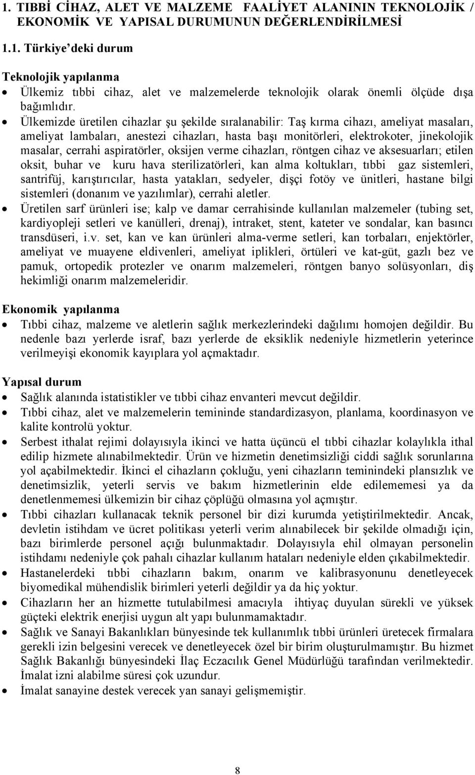 aspiratörler, oksijen verme cihazları, röntgen cihaz ve aksesuarları; etilen oksit, buhar ve kuru hava sterilizatörleri, kan alma koltukları, tıbbi gaz sistemleri, santrifüj, karıştırıcılar, hasta