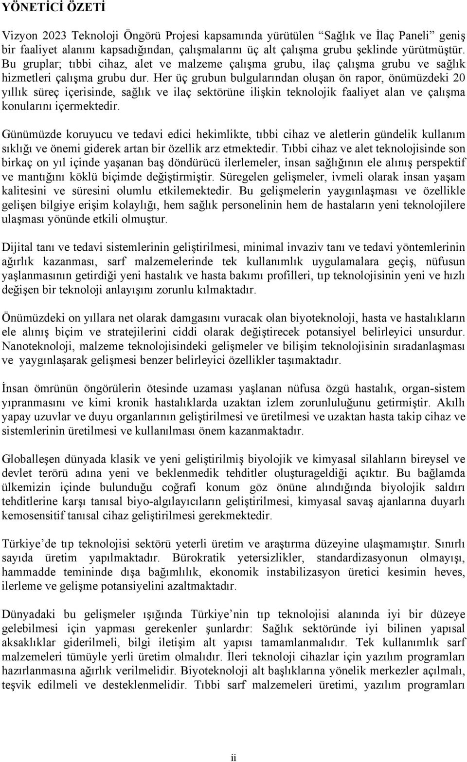 Her üç grubun bulgularından oluşan ön rapor, önümüzdeki 20 yıllık süreç içerisinde, sağlık ve ilaç sektörüne ilişkin teknolojik faaliyet alan ve çalışma konularını içermektedir.