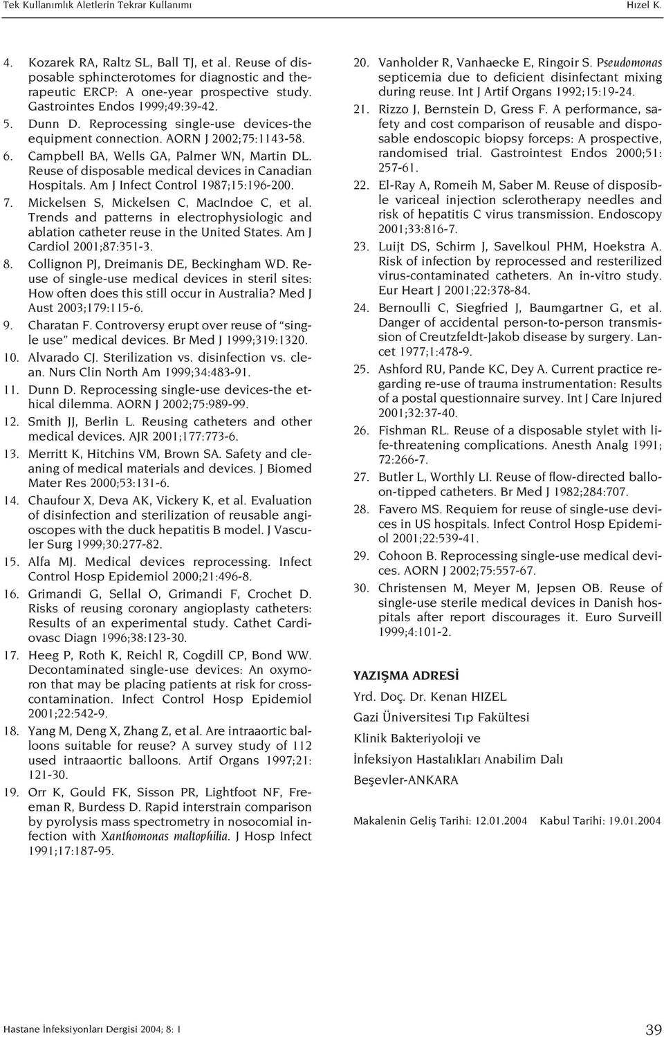 Reuse of disposable medical devices in Canadian Hospitals. Am J Infect Control 1987;15:196-200. 7. Mickelsen S, Mickelsen C, MacIndoe C, et al.