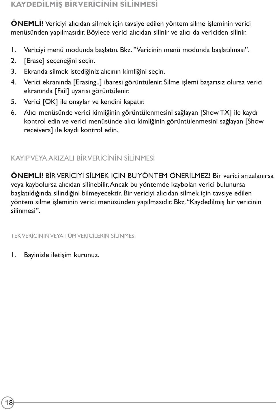 Ekranda silmek istediğiniz alıcının kimliğini seçin. 4. Verici ekranında [Erasing..] ibaresi görüntülenir. Silme işlemi başarısız olursa verici ekranında [Fail] uyarısı görüntülenir. 5.