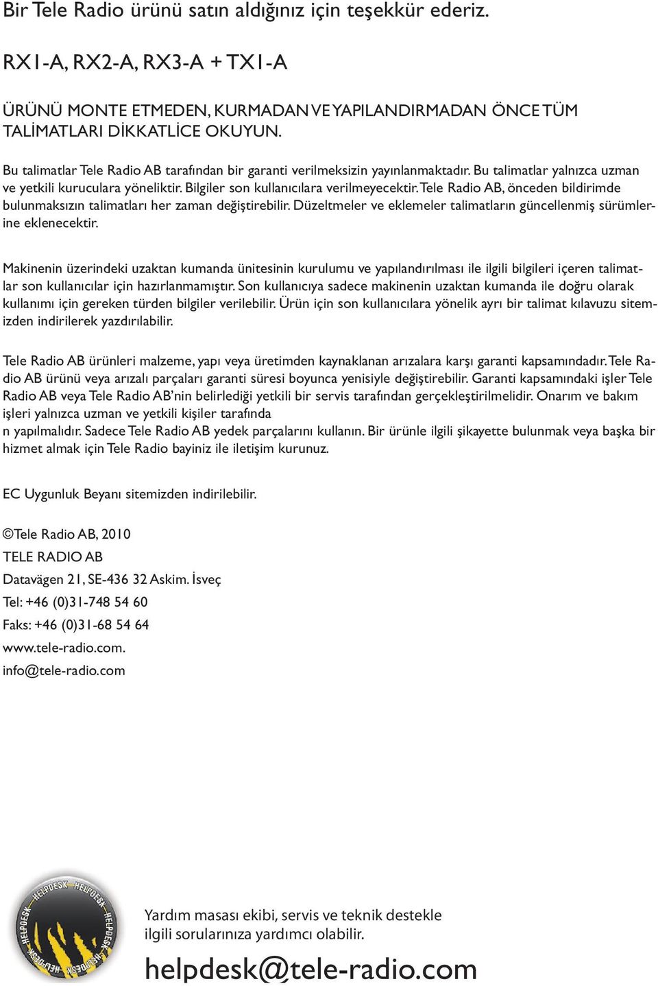 Tele Radio AB, önceden bildirimde bulunmaksızın talimatları her zaman değiştirebilir. Düzeltmeler ve eklemeler talimatların güncellenmiş sürümlerine eklenecektir.