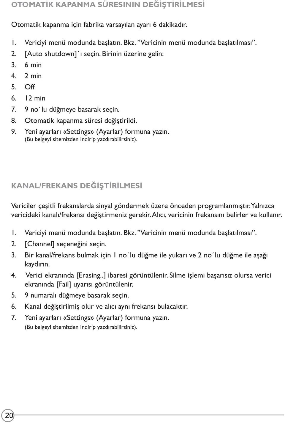 (Bu belgeyi sitemizden indirip yazdırabilirsiniz). KANAL/FREKANS DEĞI ŞTI RI LMESI Vericiler çeşitli frekanslarda sinyal göndermek üzere önceden programlanmıştır.