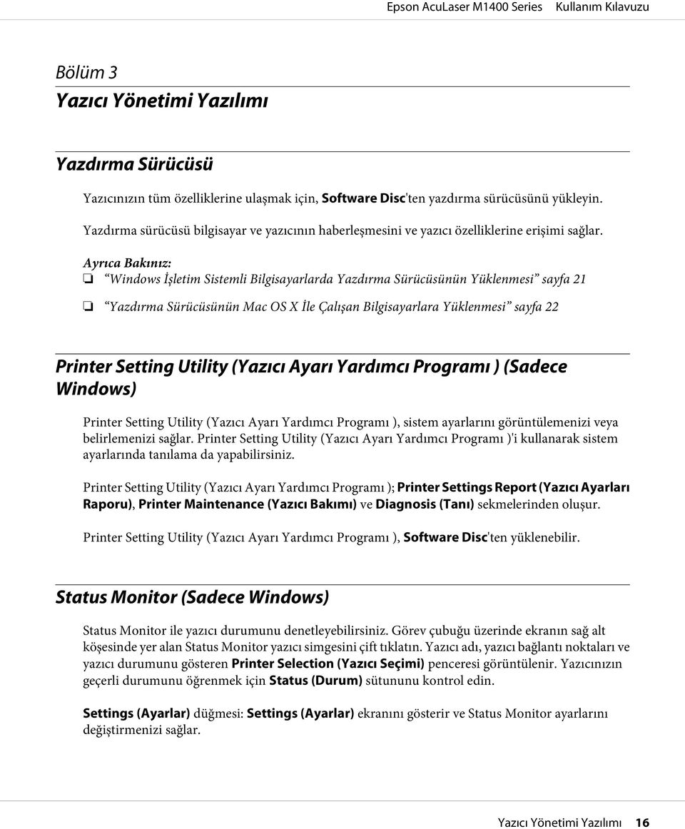 Ayrıca Bakınız: Windows İşletim Sistemli Bilgisayarlarda Yazdırma Sürücüsünün Yüklenmesi sayfa 21 Yazdırma Sürücüsünün Mac OS X İle Çalışan Bilgisayarlara Yüklenmesi sayfa 22 Printer Setting Utility