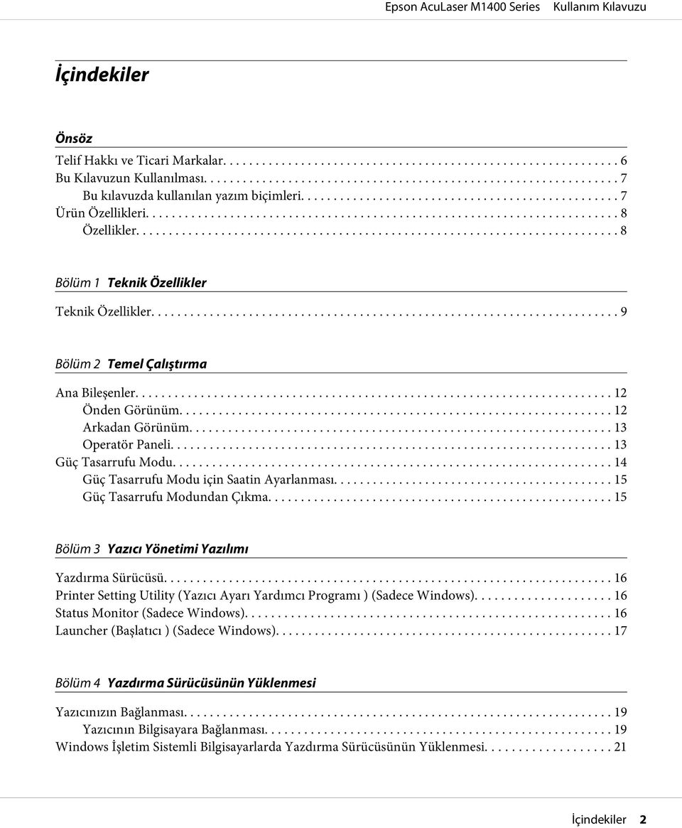 .. 14 Güç Tasarrufu Modu için Saatin Ayarlanması... 15 Güç Tasarrufu Modundan Çıkma... 15 Bölüm 3 Yazıcı Yönetimi Yazılımı Yazdırma Sürücüsü.