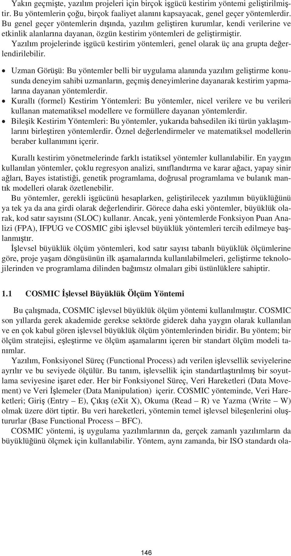 Yaz l m projelerinde i gücü kestirim yöntemleri, genel olarak üç ana grupta de erlendirilebilir.