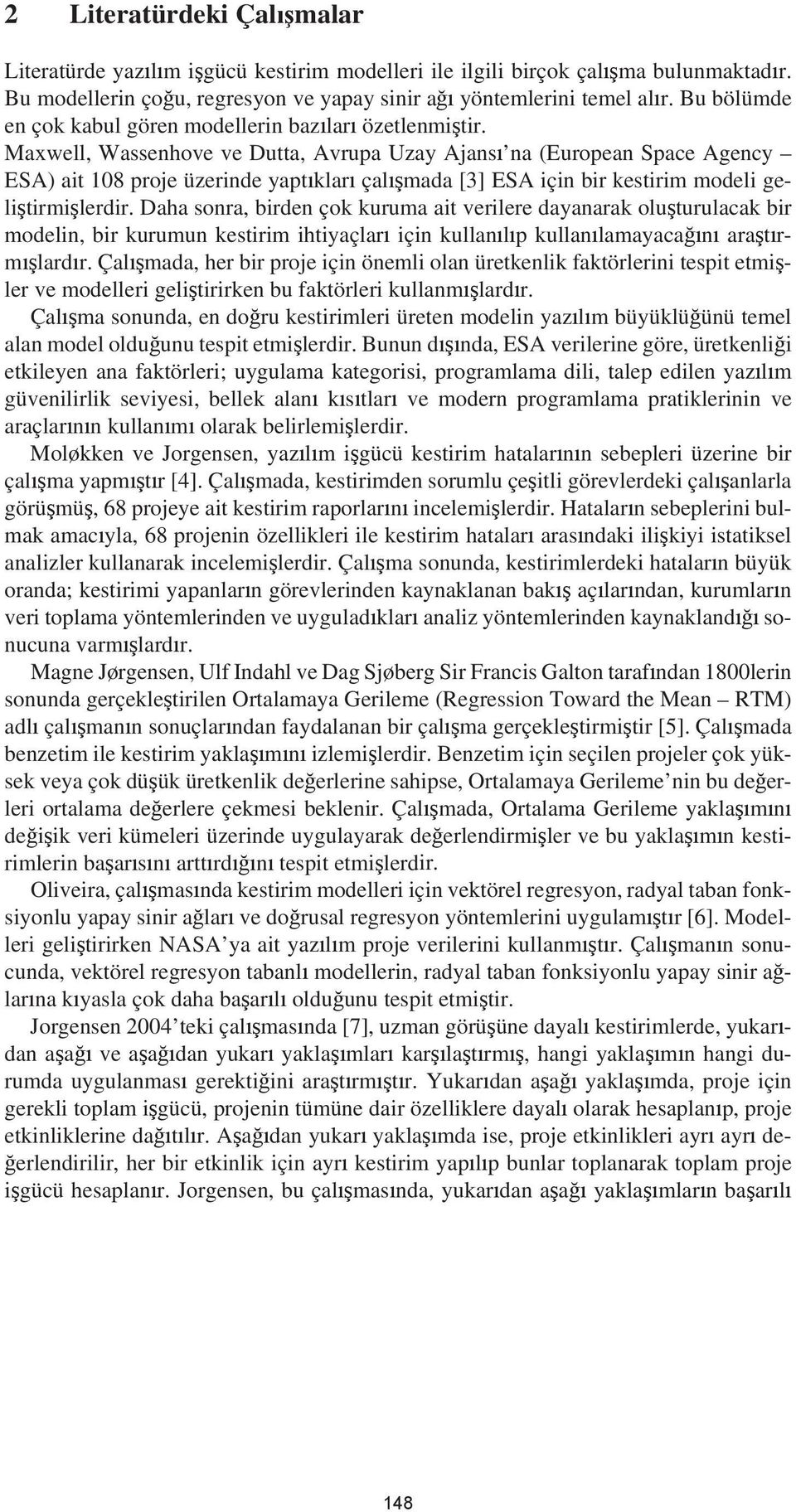 Maxwell, Wassenhove ve Dutta, Avrupa Uzay Ajans na (European Space Agency ESA) ait 108 proje üzerinde yapt klar çal mada [3] ESA için bir kestirim modeli geli tirmi lerdir.