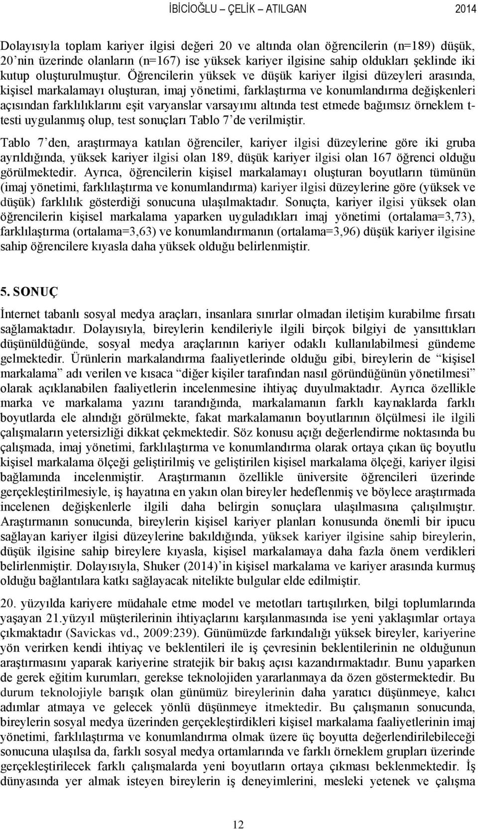 Öğrencilerin yüksek ve düģük kariyer ilgisi düzeyleri arasında, kiģisel markalamayı oluģturan, imaj yönetimi, farklaģtırma ve konumlandırma değiģkenleri açısından farklılıklarını eģit varyanslar