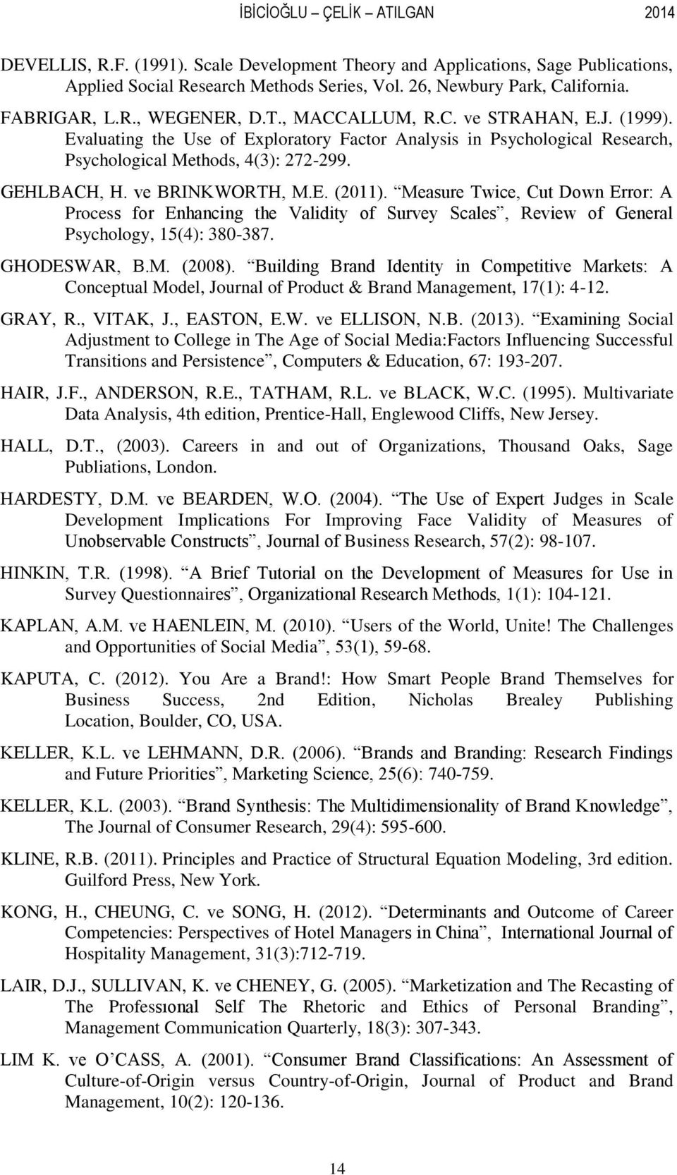 ve BRINKWORTH, M.E. (2011). Measure Twice, Cut Down Error: A Process for Enhancing the Validity of Survey Scales, Review of General Psychology, 15(4): 380-387. GHODESWAR, B.M. (2008).