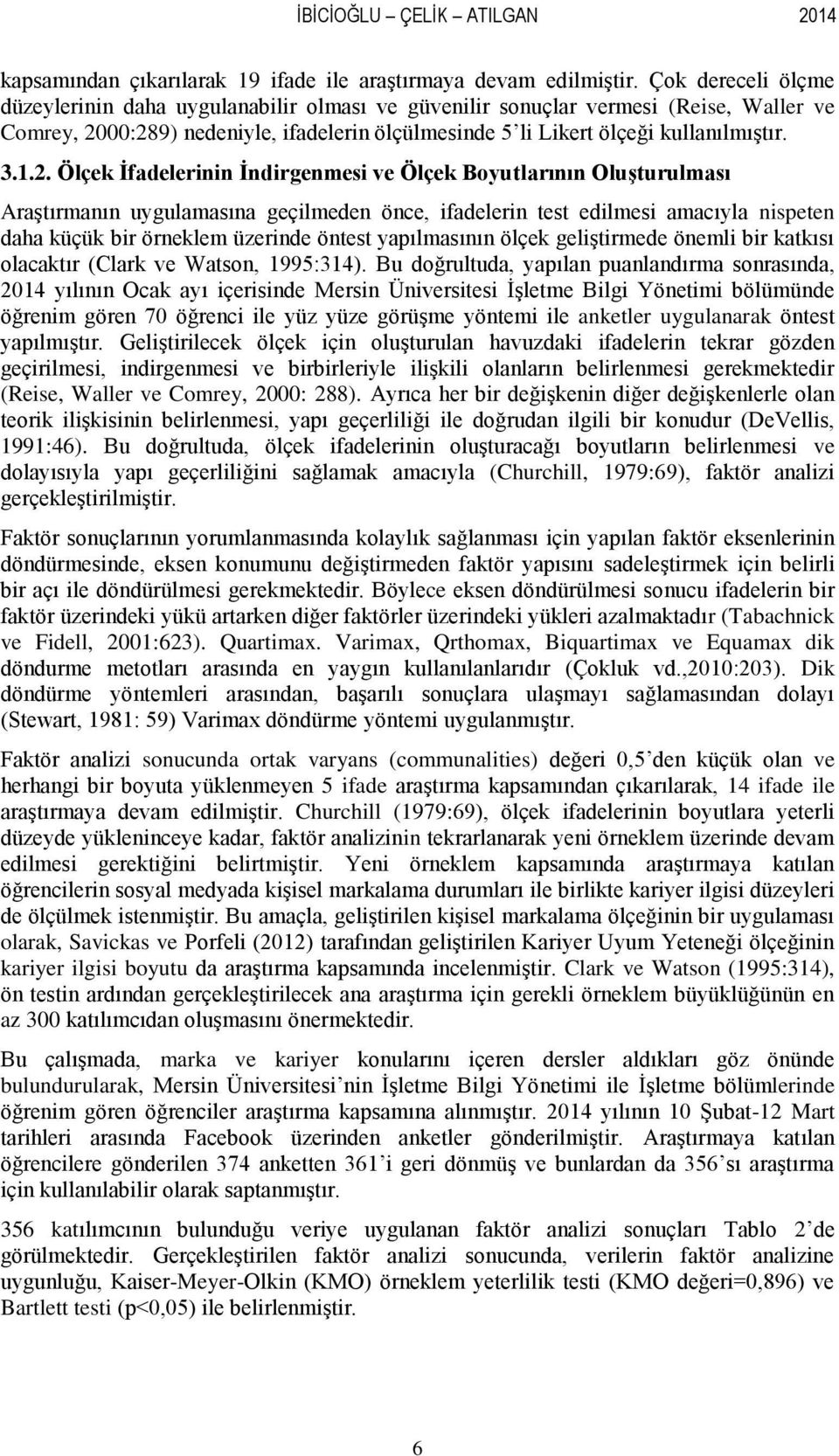 00:289) nedeniyle, ifadelerin ölçülmesinde 5 li Likert ölçeği kullanılmıģtır. 3.1.2. Ölçek Ġfadelerinin Ġndirgenmesi ve Ölçek Boyutlarının OluĢturulması AraĢtırmanın uygulamasına geçilmeden önce,