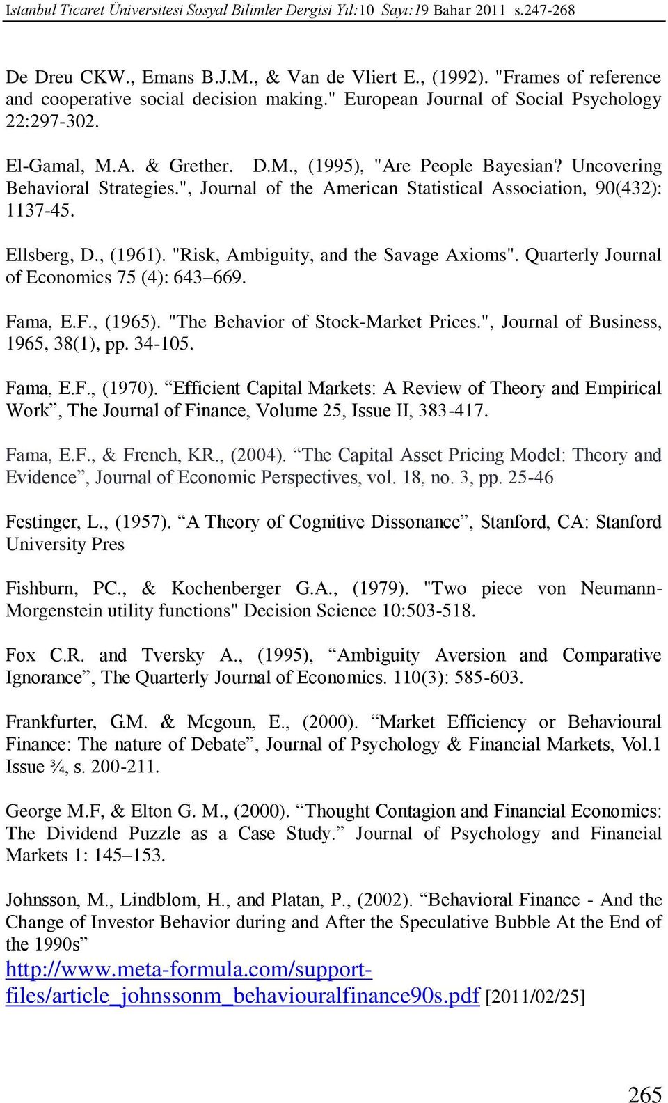 Uncovering Behavioral Strategies.", Journal of the American Statistical Association, 90(432): 1137-45. Ellsberg, D., (1961). "Risk, Ambiguity, and the Savage Axioms".