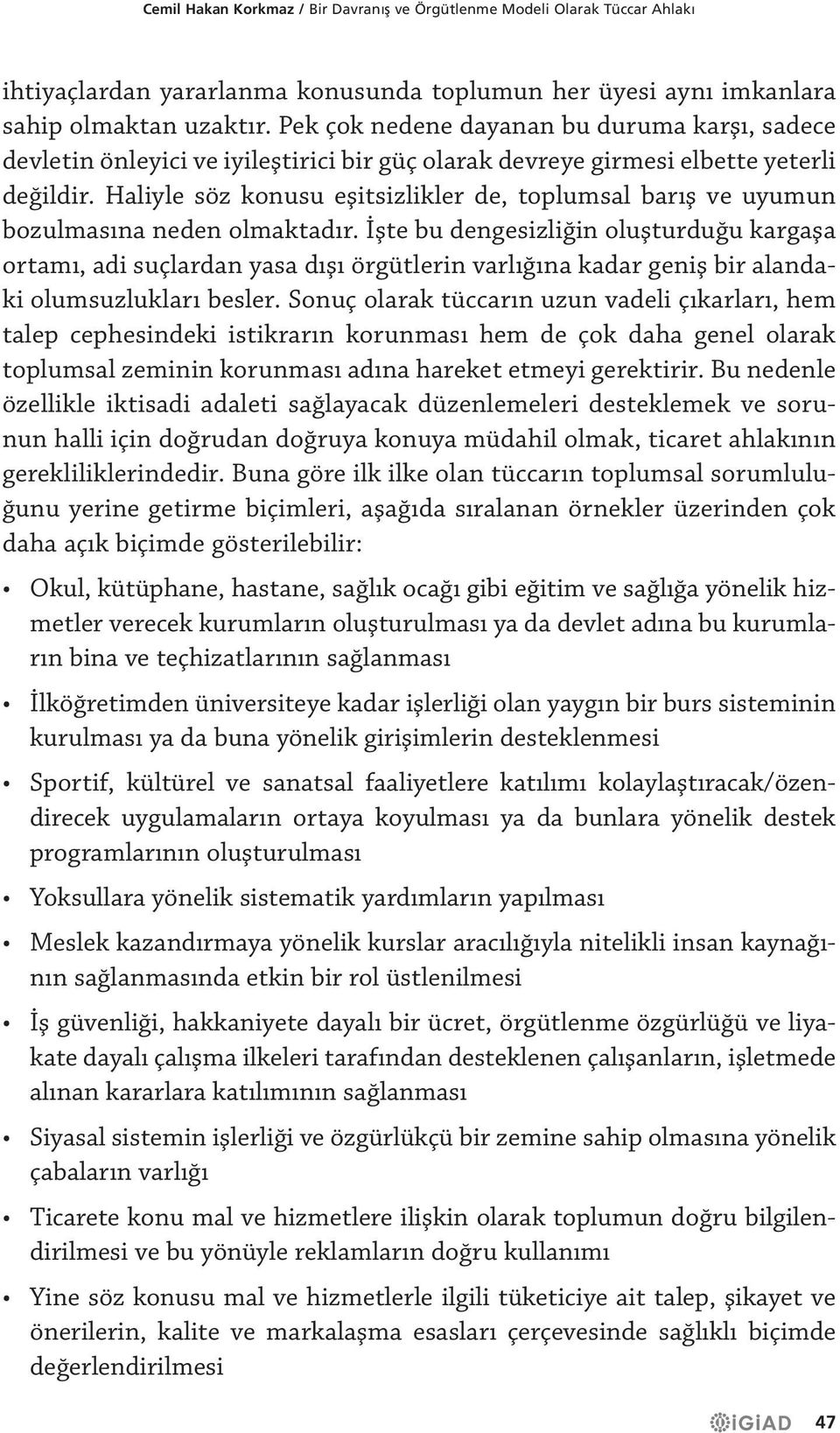 Haliyle söz konusu eşitsizlikler de, toplumsal barış ve uyumun bozulmasına neden olmaktadır.