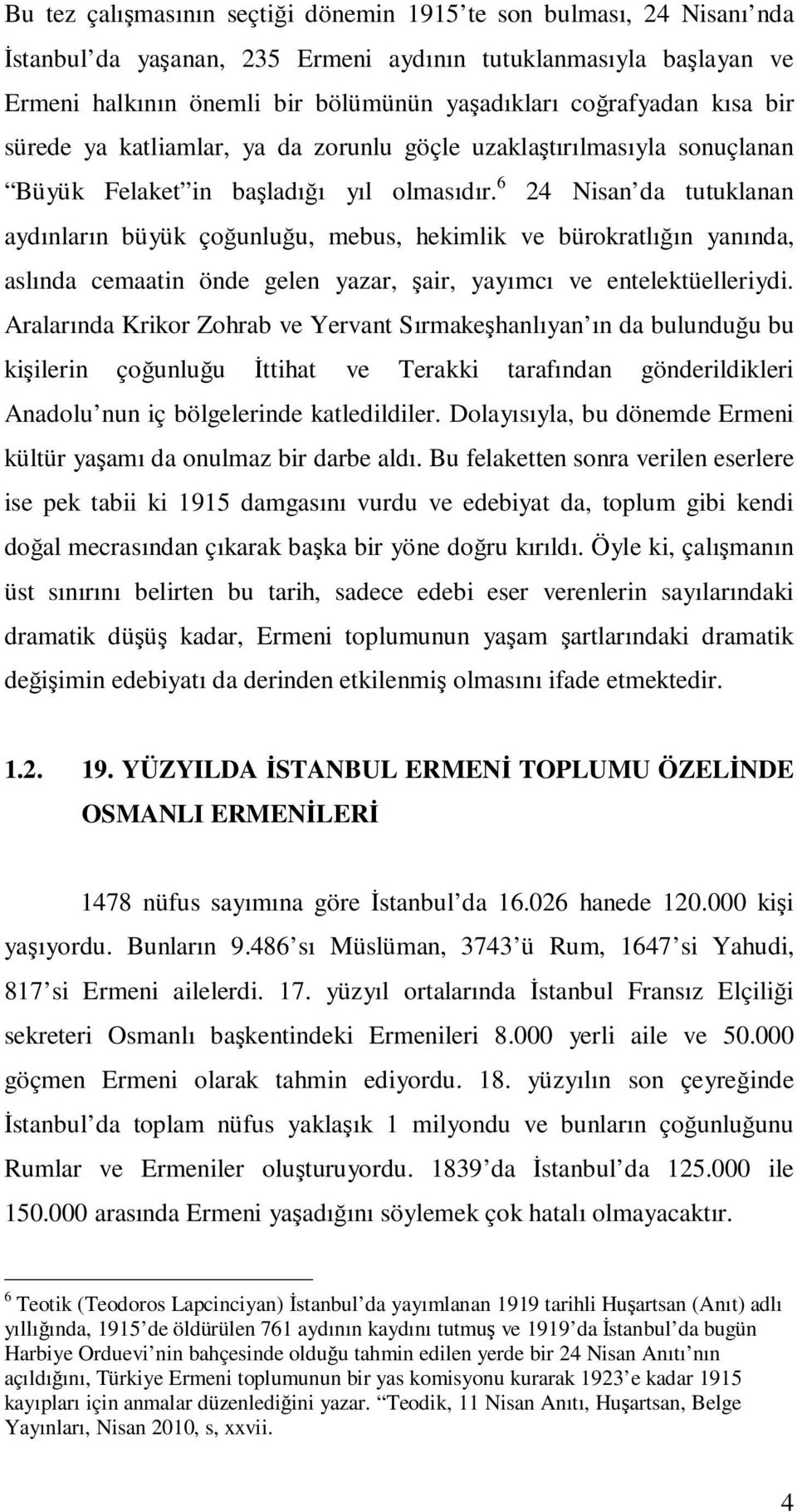 6 24 Nisan da tutuklanan aydınların büyük çoğunluğu, mebus, hekimlik ve bürokratlığın yanında, aslında cemaatin önde gelen yazar, şair, yayımcı ve entelektüelleriydi.