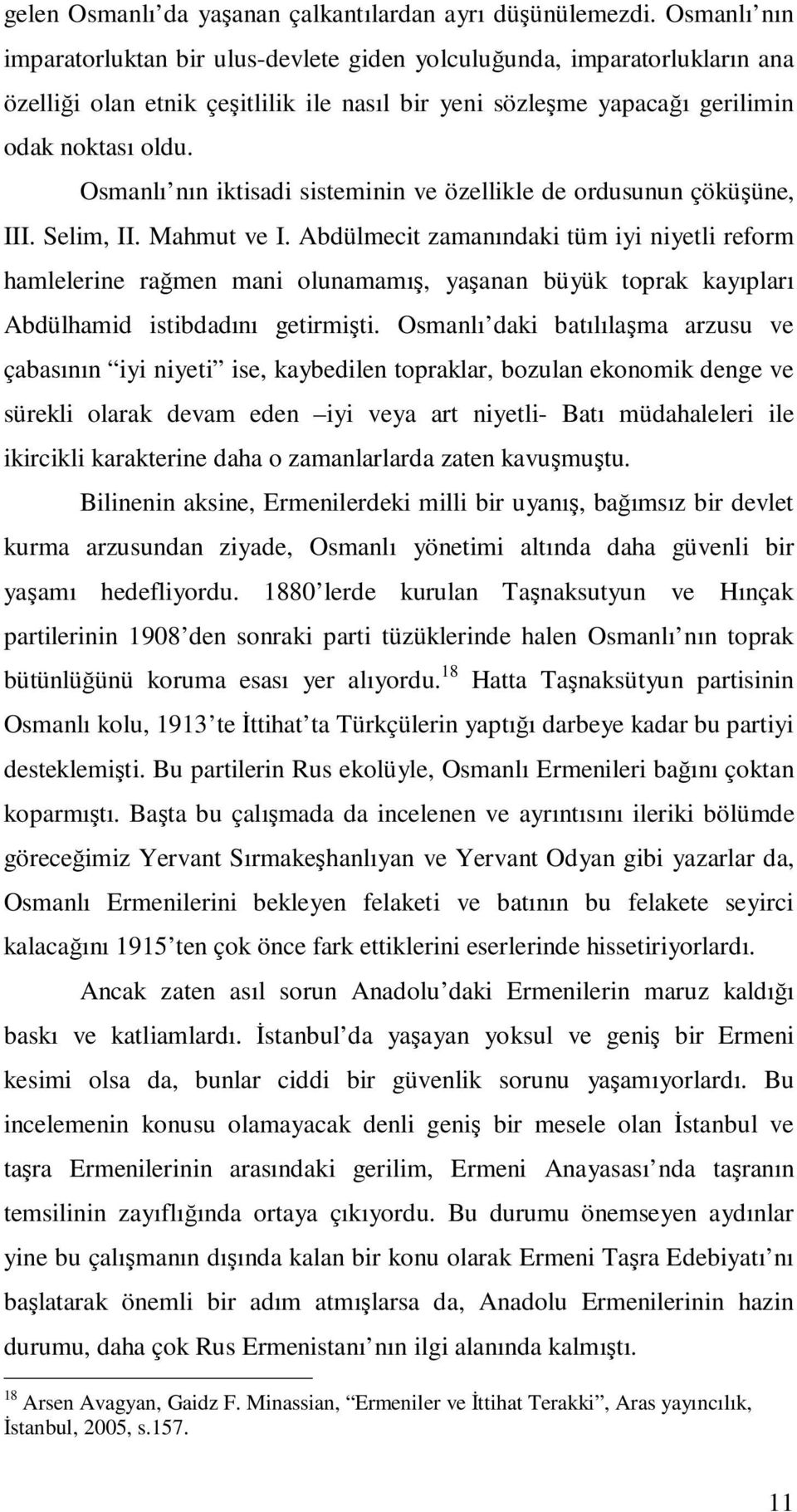 Osmanlı nın iktisadi sisteminin ve özellikle de ordusunun çöküşüne, III. Selim, II. Mahmut ve I.