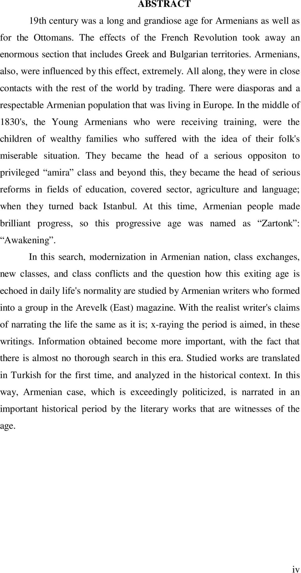 All along, they were in close contacts with the rest of the world by trading. There were diasporas and a respectable Armenian population that was living in Europe.