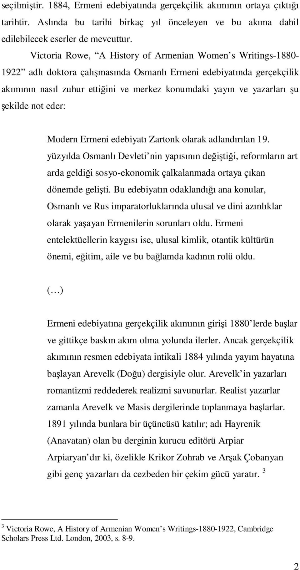 şu şekilde not eder: Modern Ermeni edebiyatı Zartonk olarak adlandırılan 19.