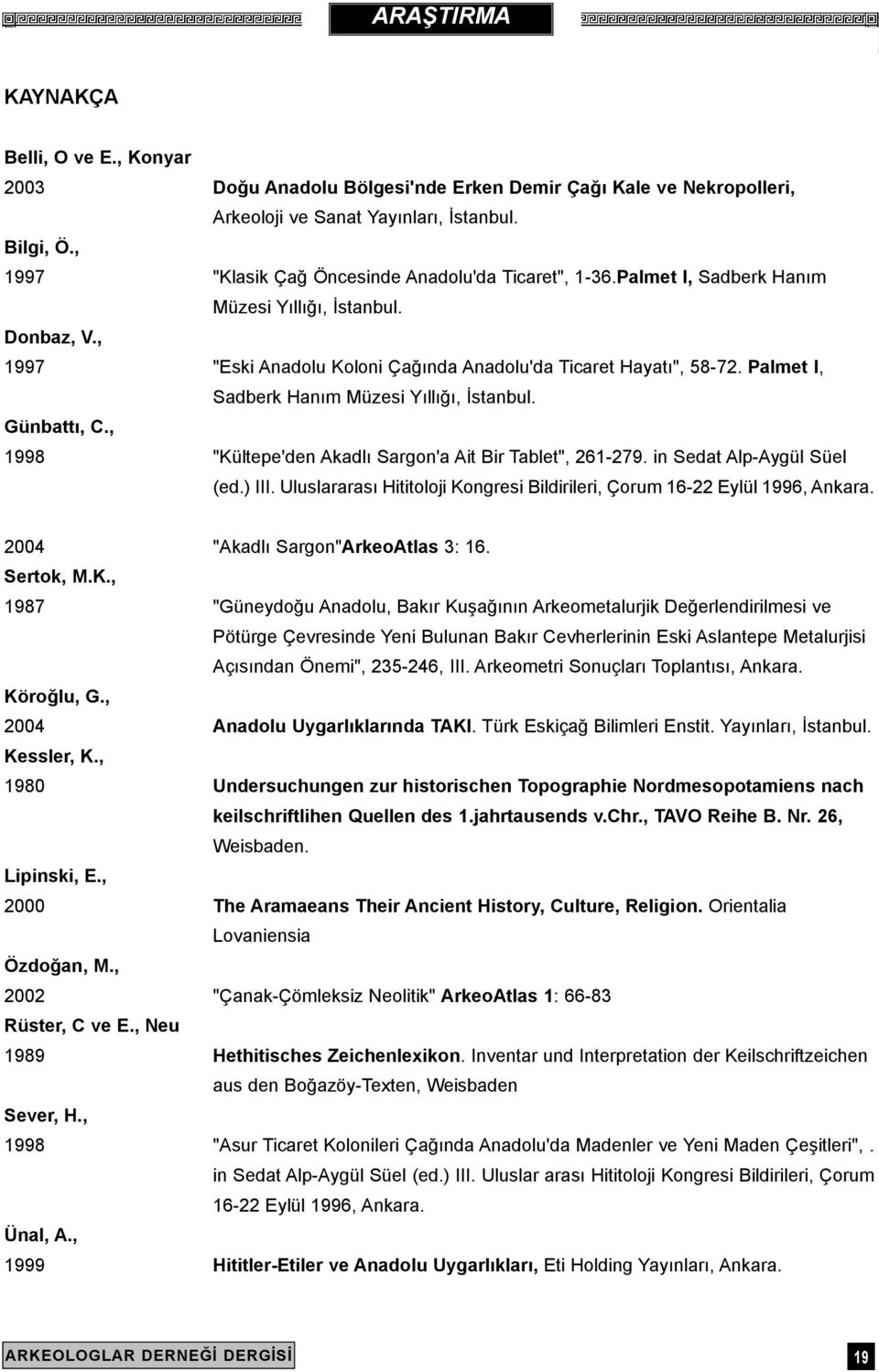 Palmet I, Sadberk Haným Müzesi Yýllýðý, Ýstanbul. Günbattý, C., 1998 "Kültepe'den Akadlý Sargon'a Ait Bir Tablet", 261-279. in Sedat Alp-Aygül Süel (ed.) III.