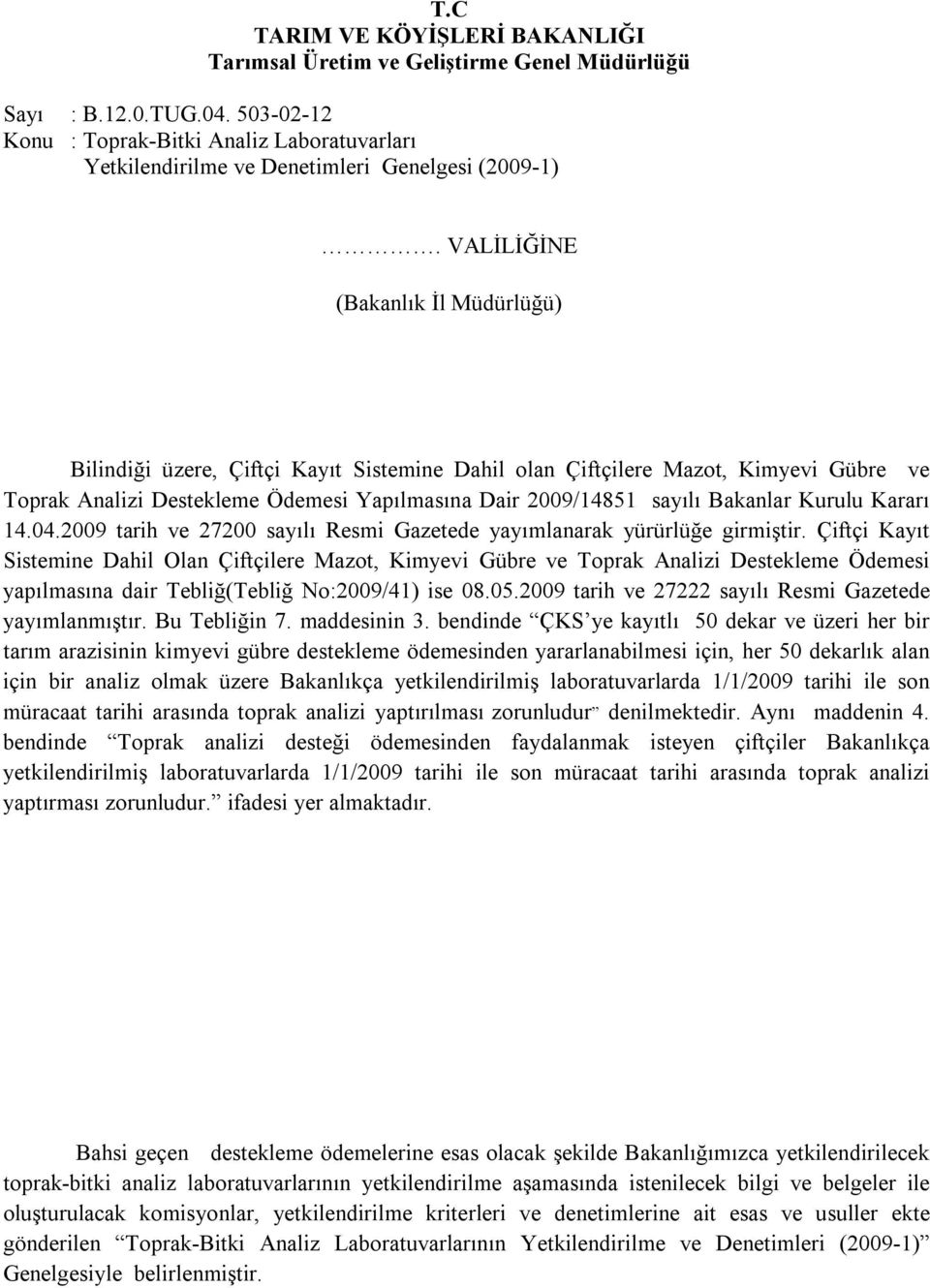 Kurulu Kararı 14.04.2009 tarih ve 27200 sayılı Resmi Gazetede yayımlanarak yürürlüğe girmiştir.